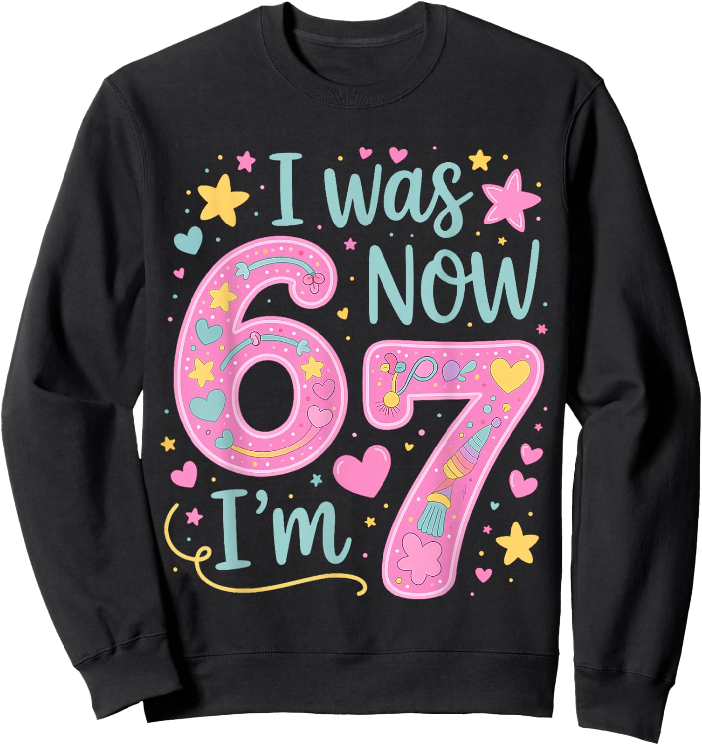 I was 6 Now I'm 7 Cute 7th Birthday Girl Outfit 67 Funny Sweatshirt - Sweatshirt | Black