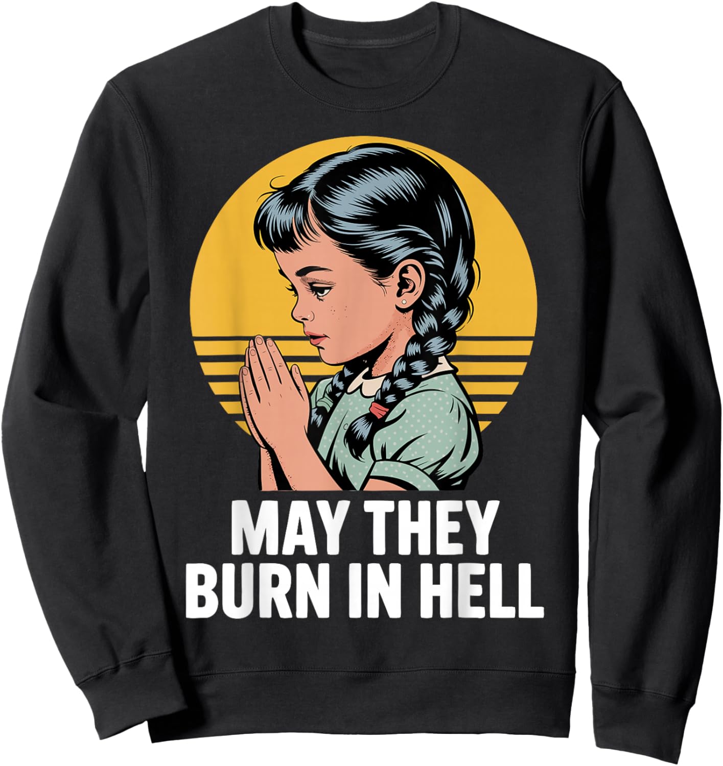 May They Burn in Hell Dark Humor Vintage Prayer Design Sweatshirt - Sweatshirt | Black