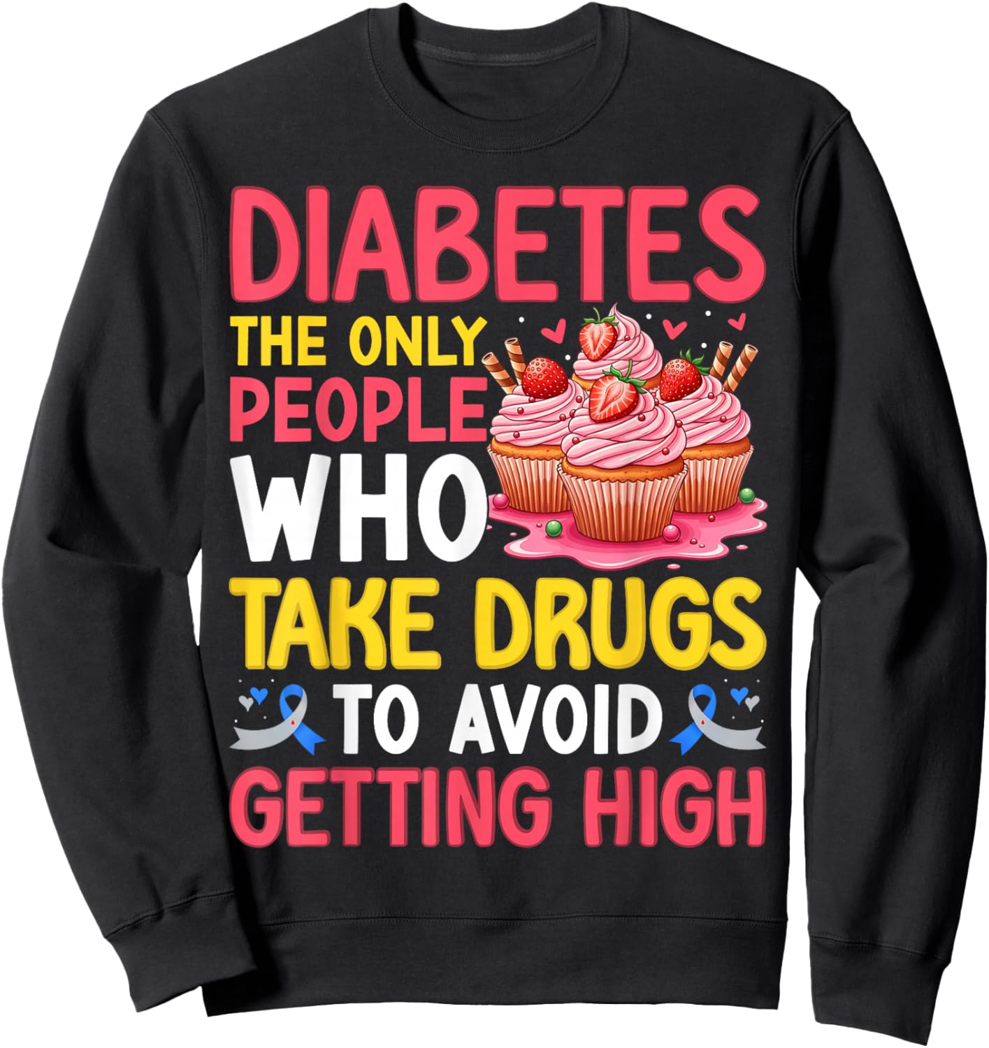 Diabetes Only People Who Take Drugs to Avoid Getting High Sweatshirt - Sweatshirt | Black
