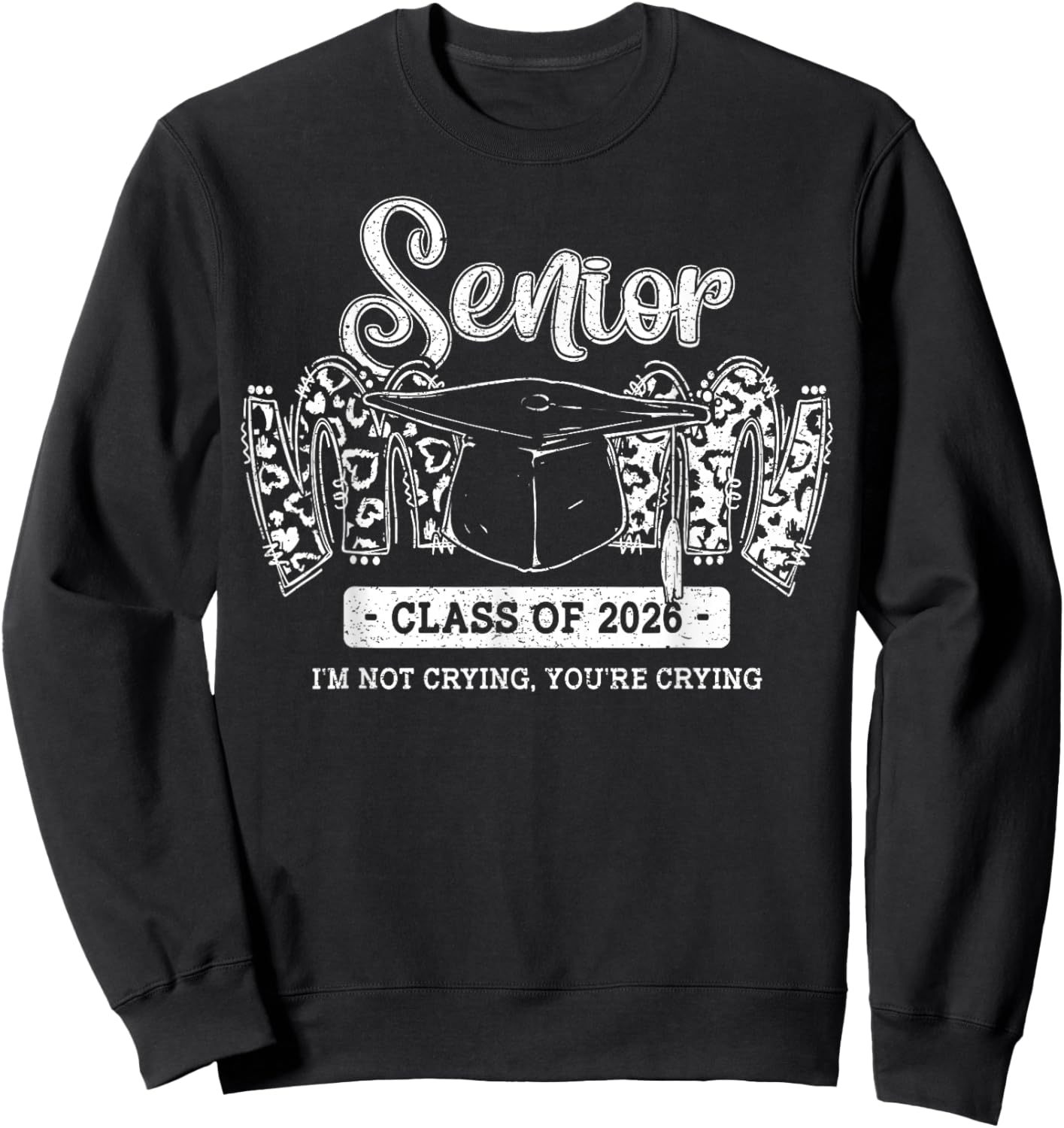Senior Mom Class of 2026 I’m Not Crying You’re Crying Sweatshirt - Sweatshirt | Black