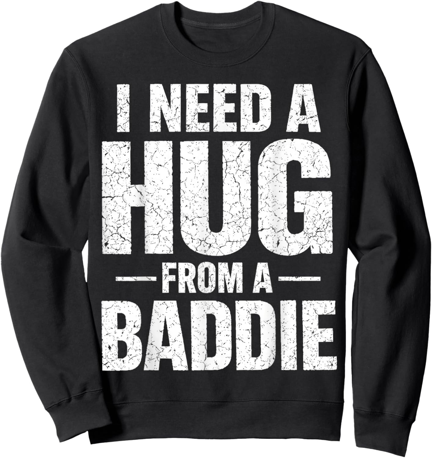 I Need a Hug from a Baddie Sweatshirt - Sweatshirt | Black