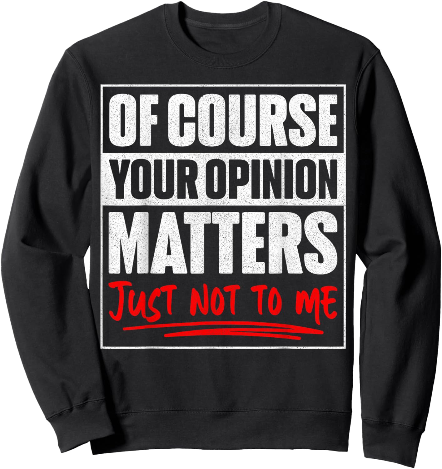 of Course Your Opinion Matters Just Not to Me Humor Sweatshirt - Sweatshirt | Black