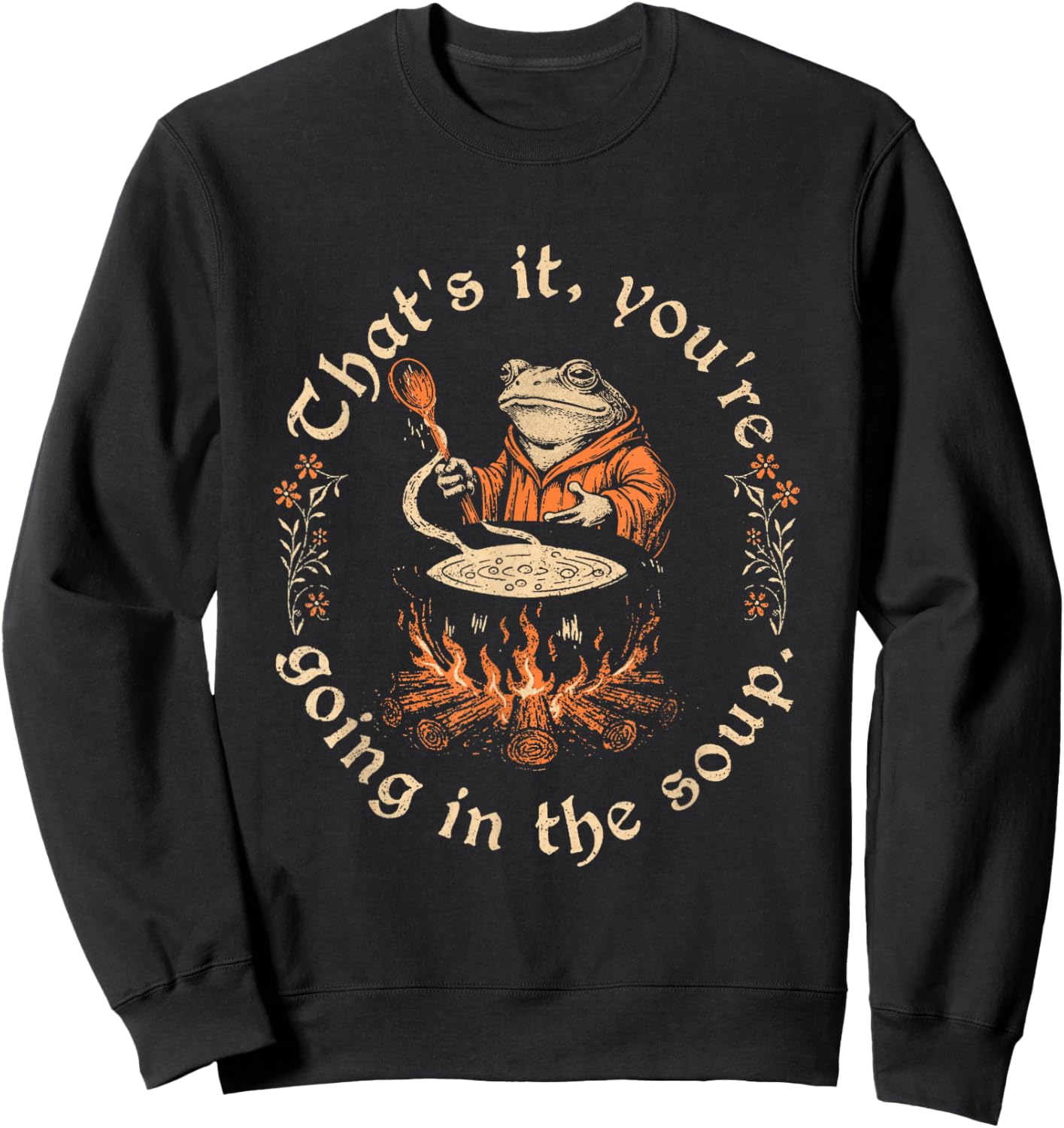 Thats It You're Going in The Soup Weird Medieval Witchy Frog Sweatshirt - Sweatshirt | Black