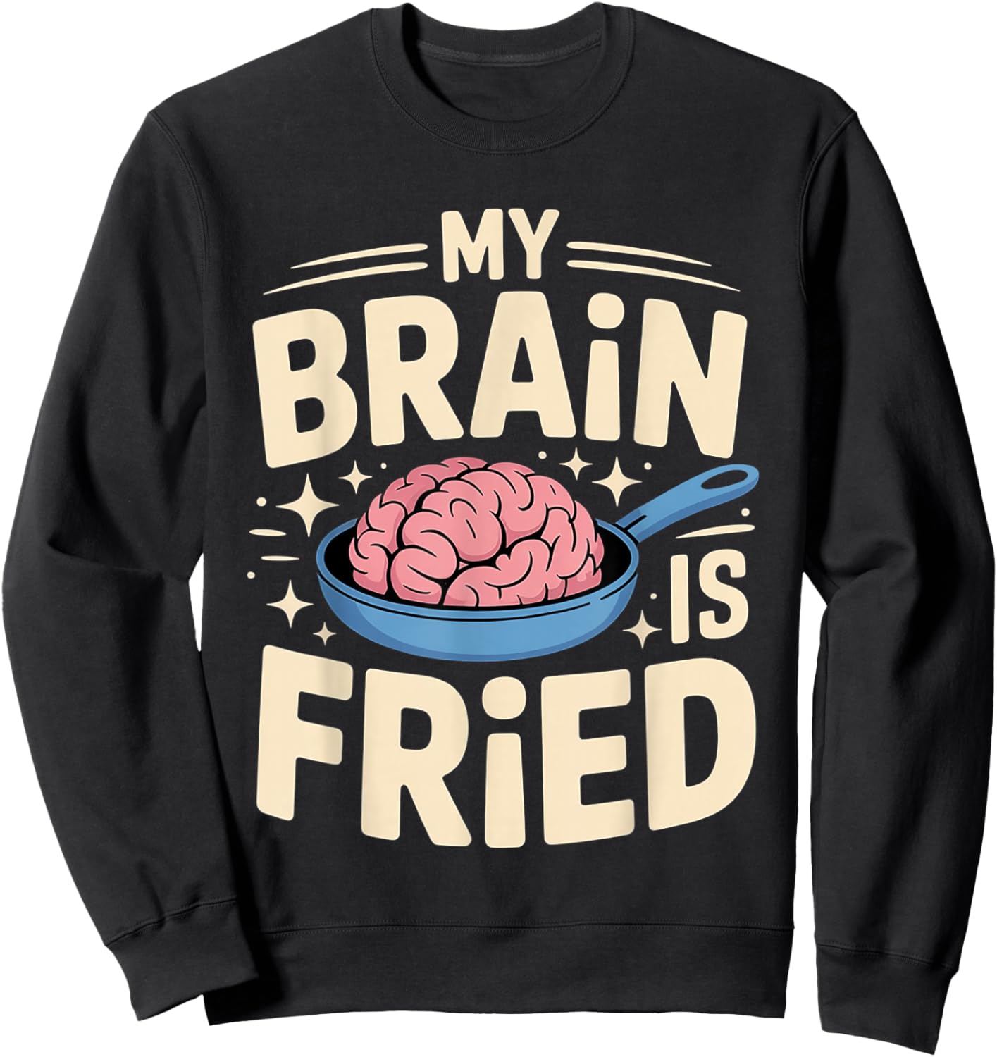 My Brain is Fried Relatable Meme Burnout Sweatshirt - Sweatshirt | Black