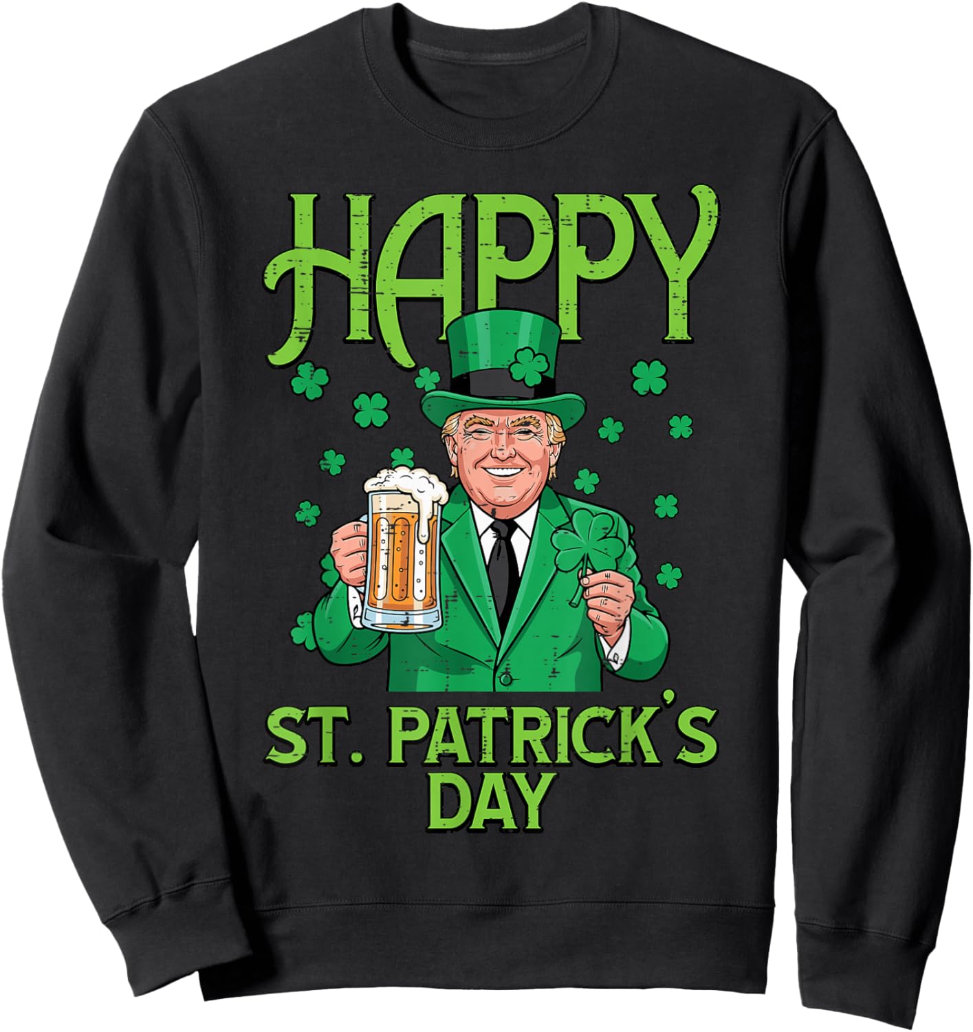 Happy St Patricks Day Trump Saint Pattys Paddys Men Women Sweatshirt - Sweatshirt | Black