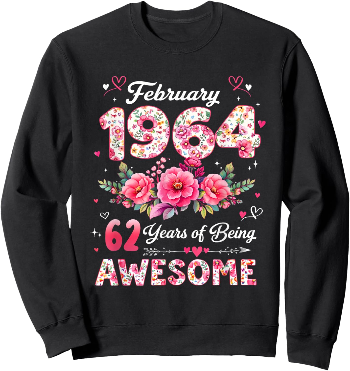 62 Year Old February 1964 Floral 62nd Birthday Men Women Sweatshirt - Sweatshirt | Black