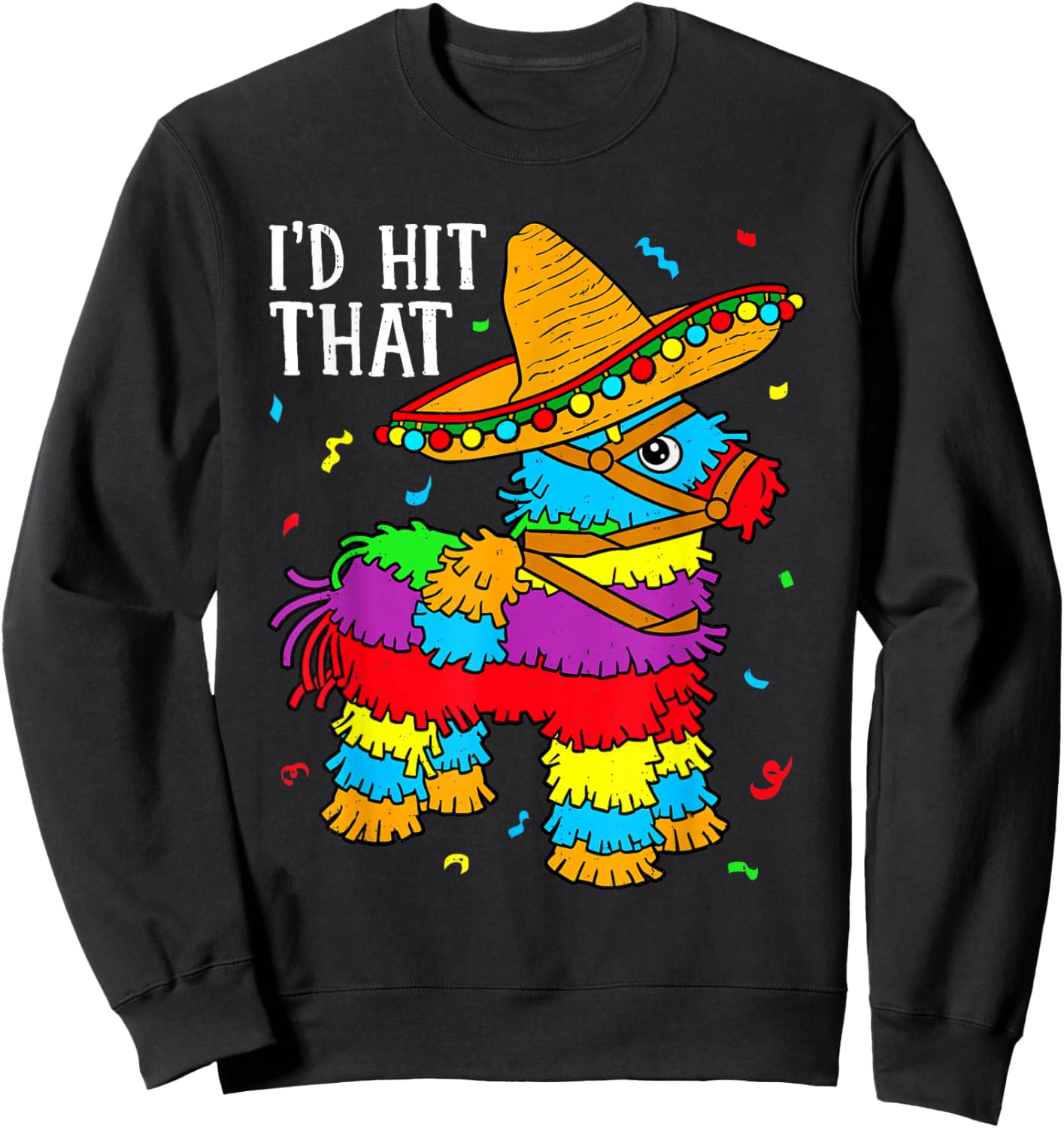 Funny Cinco De Mayo I'd Hit that Pinata Fiesta Men Women Sweatshirt - Sweatshirt | Black