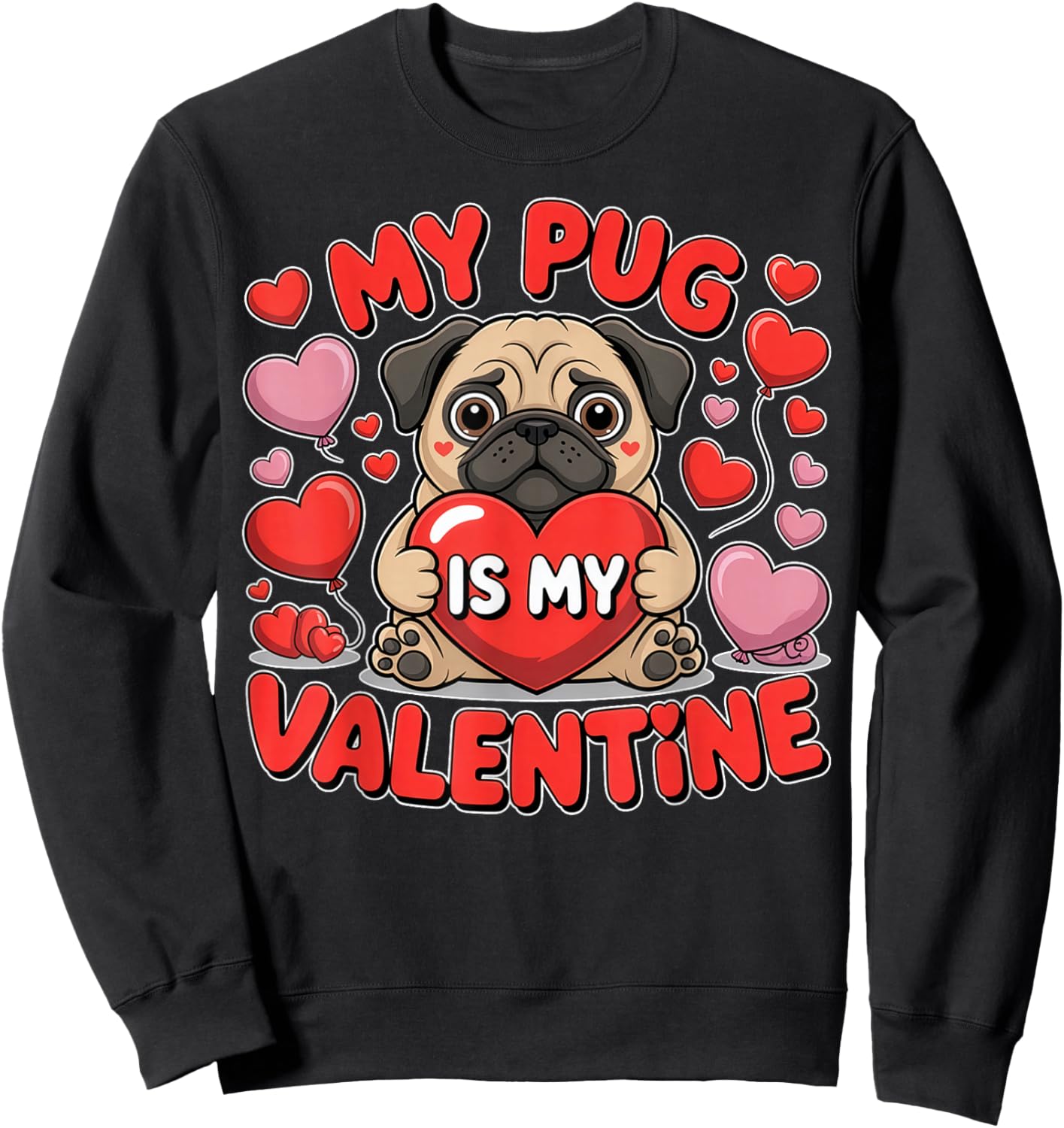 My Pug is My Valentine Cute Dog Heart Sweatshirt - Sweatshirt | Black