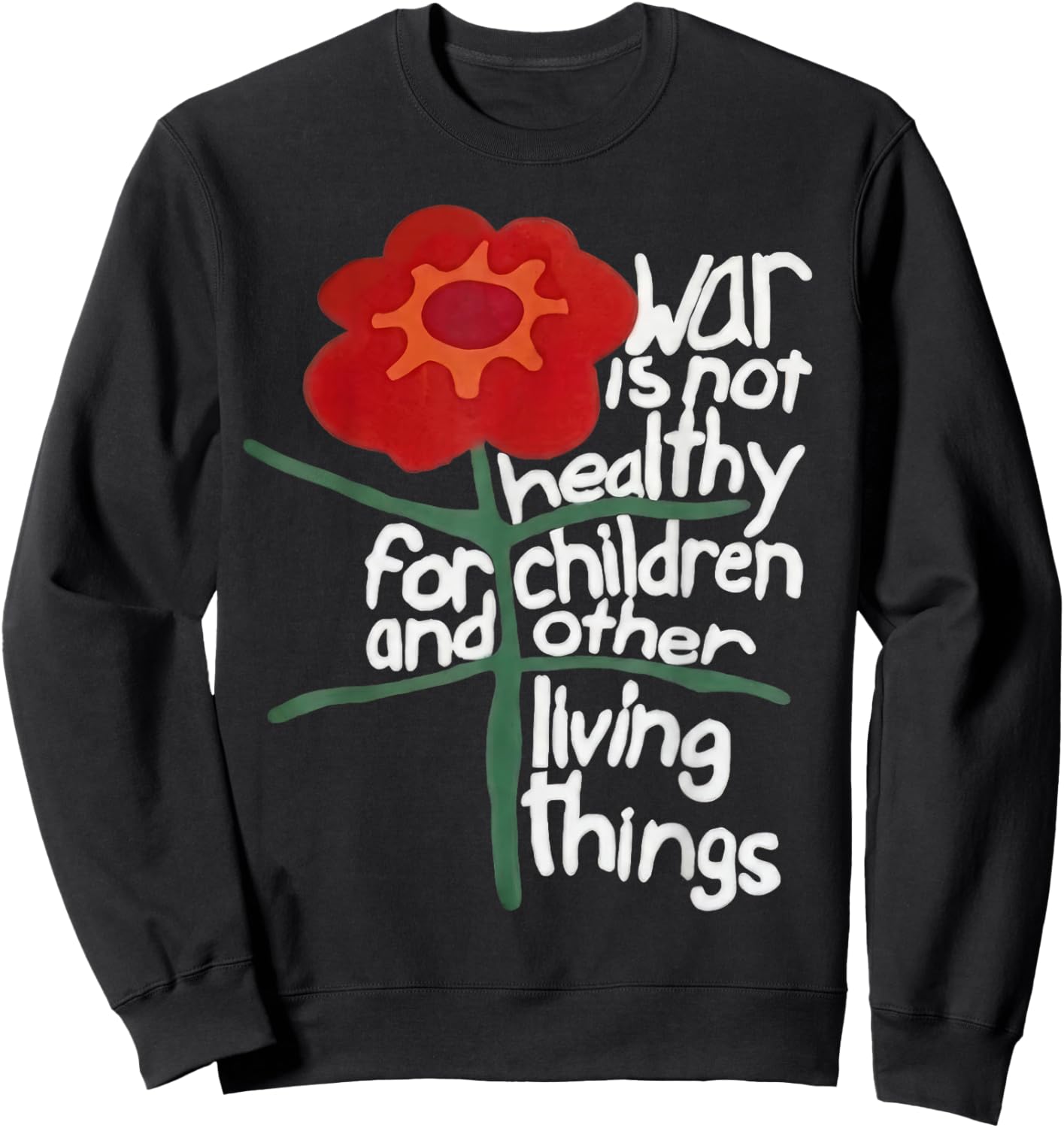 War is Not Healthy for Children Living Things Sweatshirt - Sweatshirt | Black