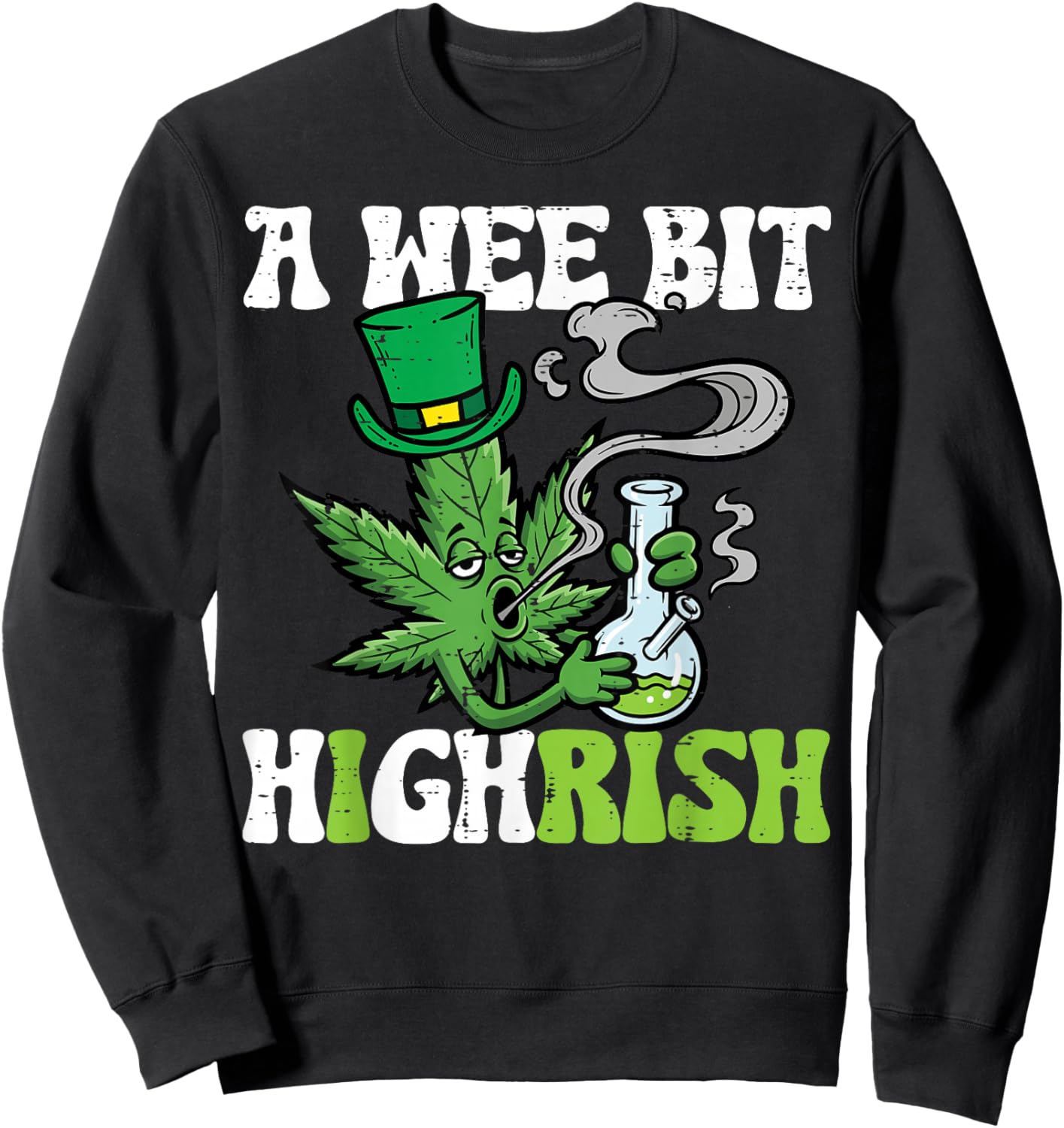St Patricks Day Wee Bit Highrish Weed Saint Paddys Men Women Sweatshirt - Sweatshirt | Black