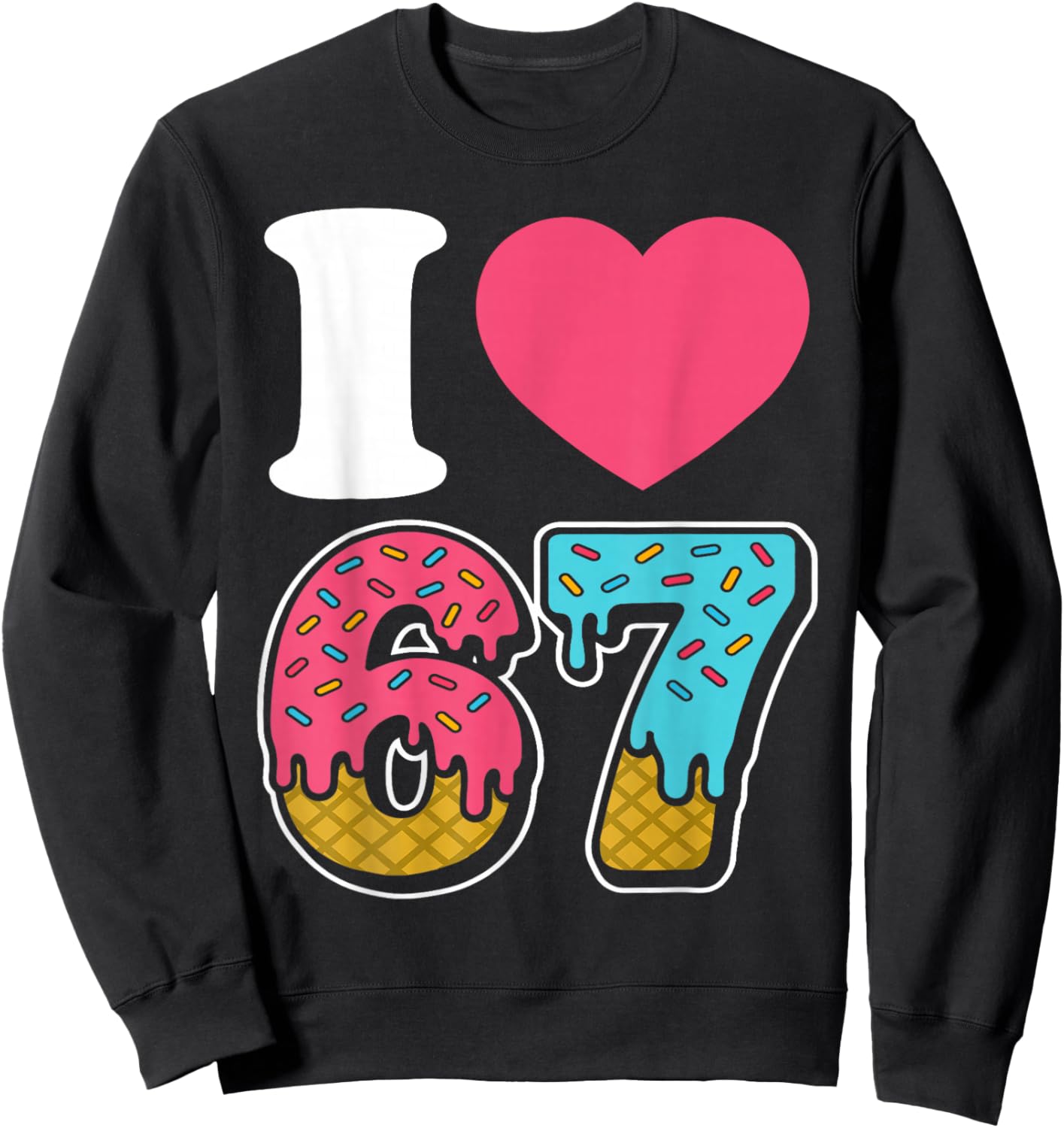 Funny I Love 67 I Heart 67 Meme I Love Six Seven Gen-Alpha Sweatshirt - Sweatshirt | Black