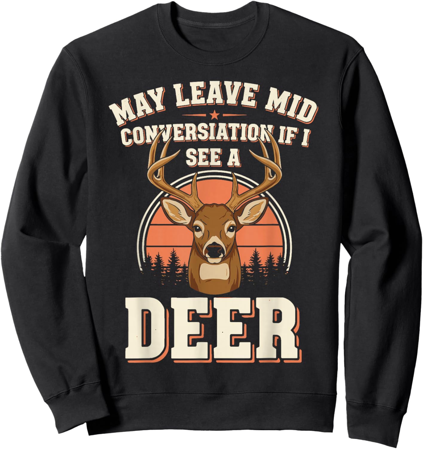 May Leave Mid Conversation If I See A Deer - Hunters Sweatshirt - Sweatshirt | Black