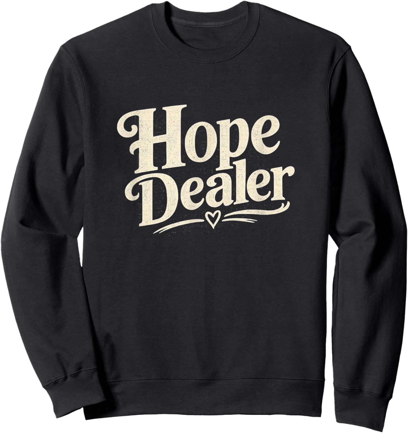 Hope Dealer Positive Message Sweatshirt - Sweatshirt | Black
