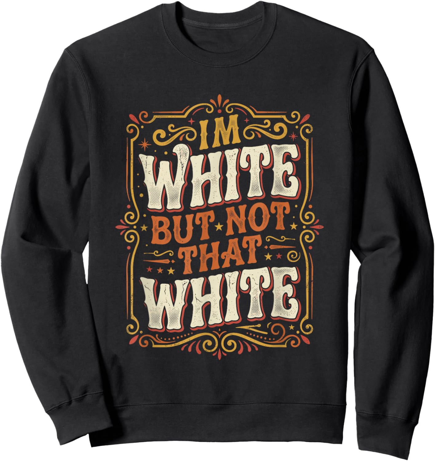 Im White But Not that White Vintage Retro Funny Saying Sweatshirt - Sweatshirt | Black