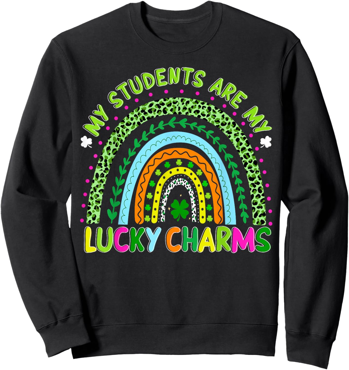 St Patricks Day My Students are My Lucky Charms Teacher Sweatshirt - Sweatshirt | Black