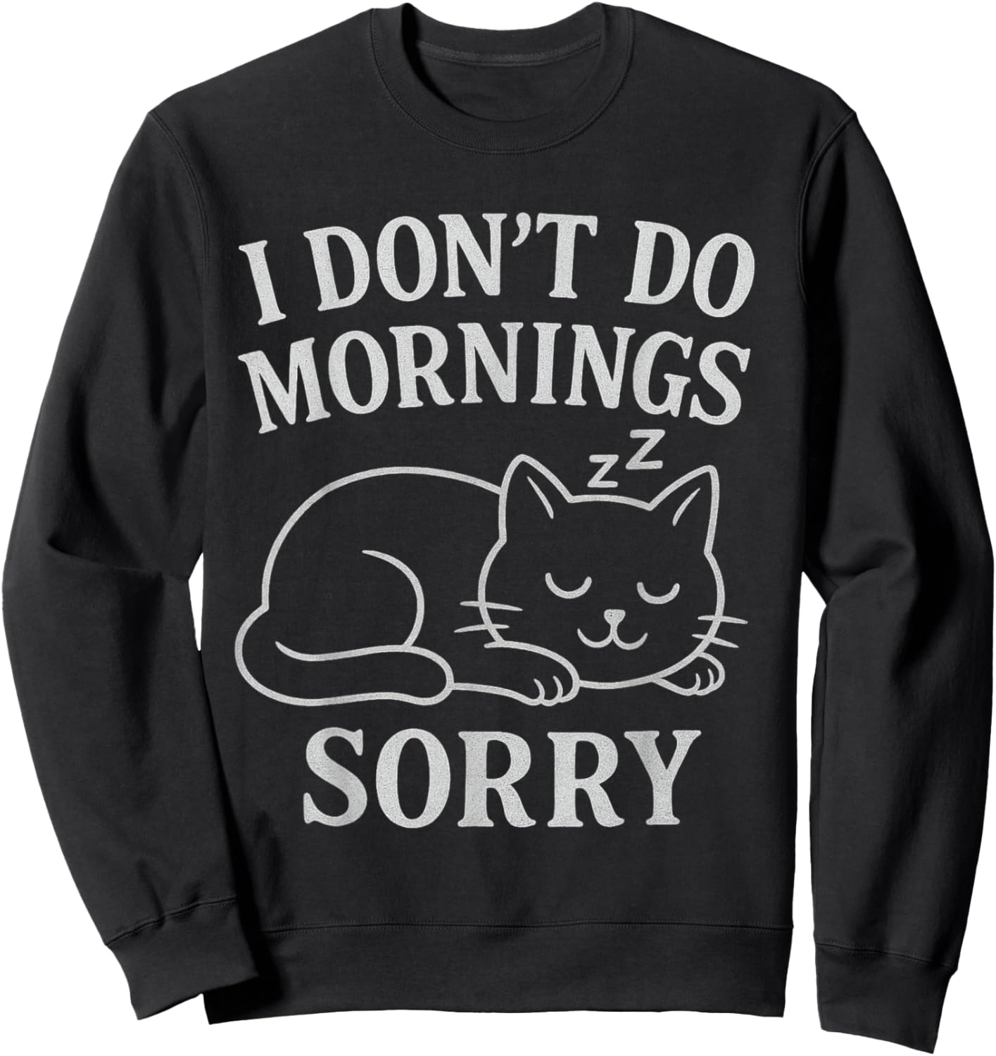 I Don't Do Mornings Sleeping Cat Men's Women Sleepwear Sweatshirt - Sweatshirt | Black