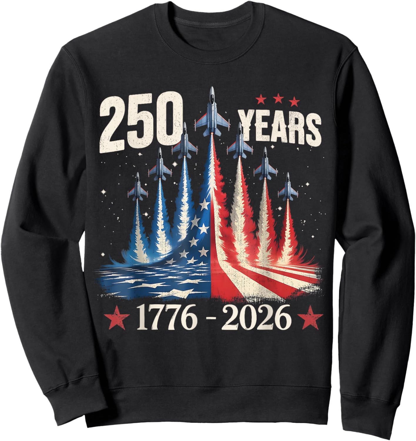 250 Years 1776-2026 Fighter Jets USA Flag 250th Birthday Sweatshirt - Sweatshirt | Black