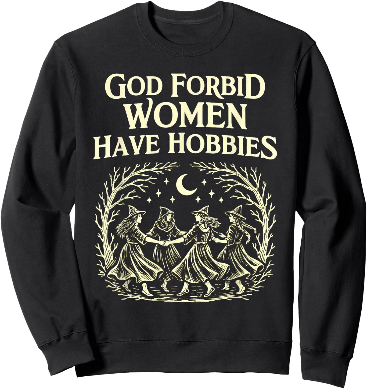 God Forbid Women Have Hobbies Witchcore Feminist Moon Magic Sweatshirt - Sweatshirt | Black