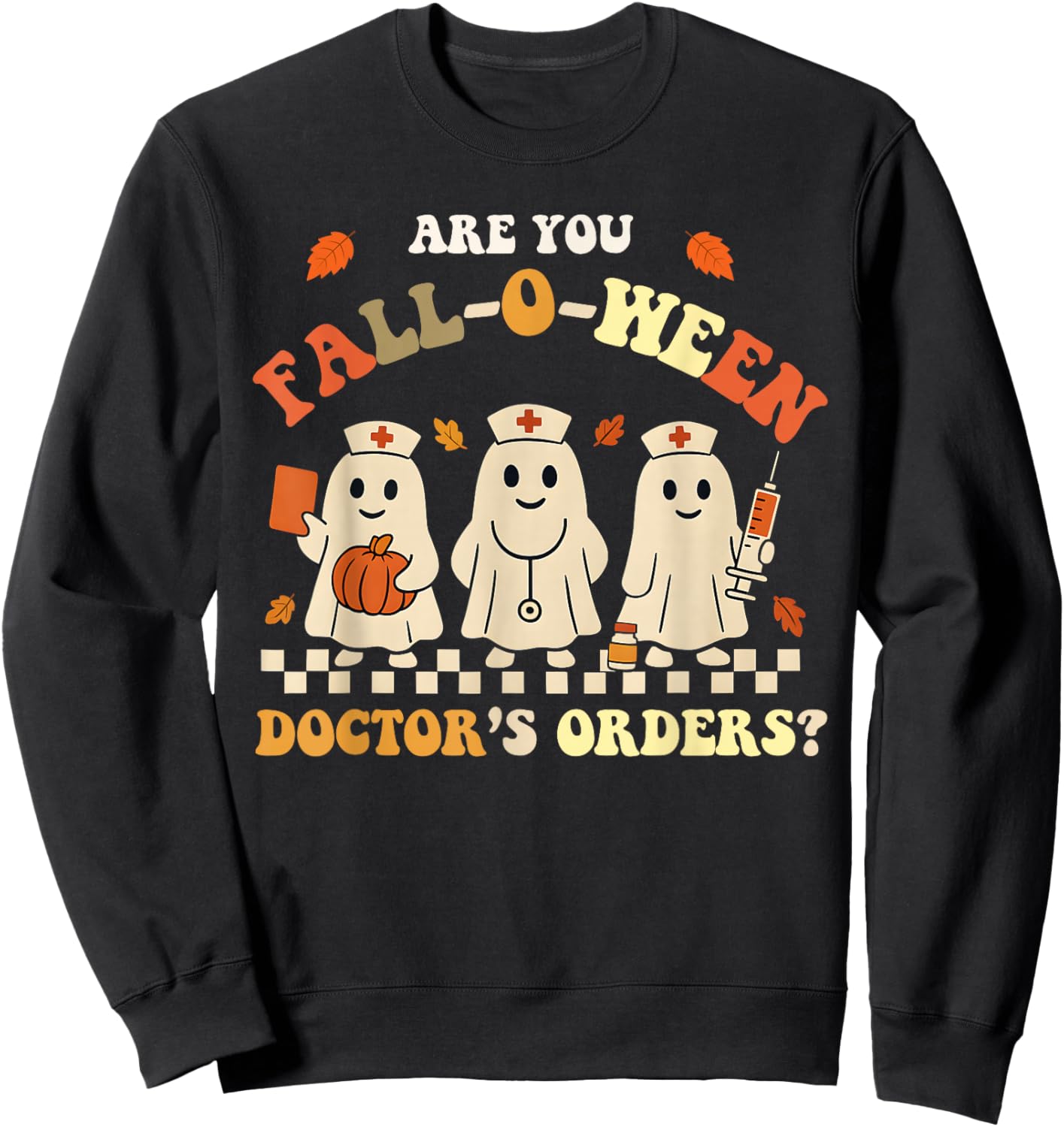 Funny are You Fall O Ween Doctor's Fall Halloween Nurse Sweatshirt - Sweatshirt | Black