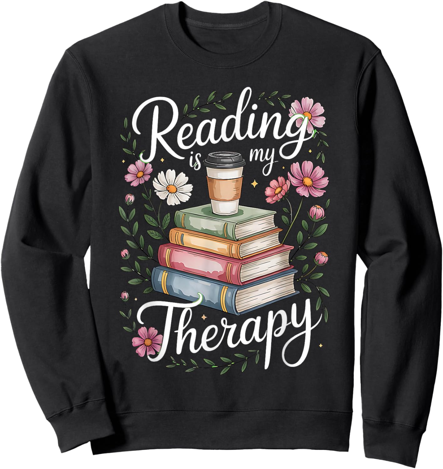 Reading is My Therapy Bookworm Coffee Lover Boho Flower Sweatshirt - Sweatshirt | Black