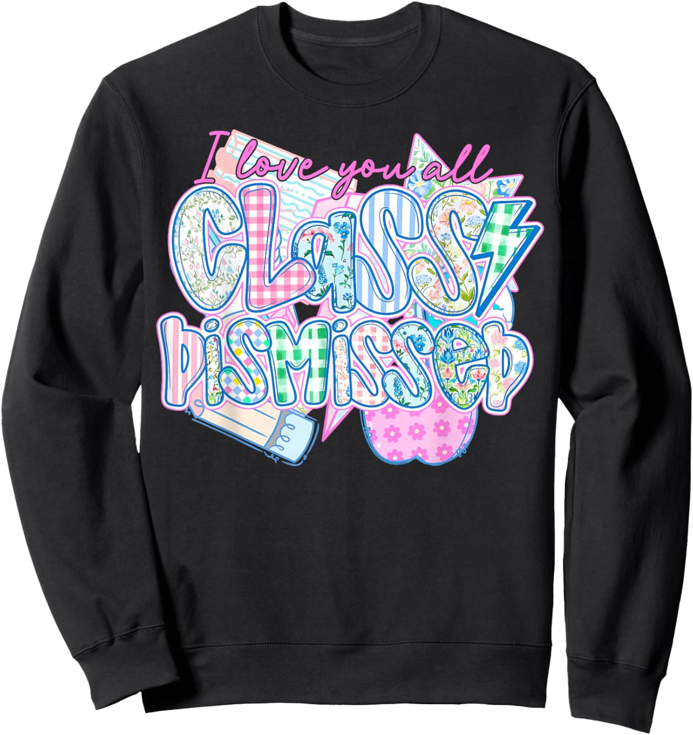 I Love You All Class Dismissed Teacher Last Day of School Sweatshirt - Sweatshirt | Black