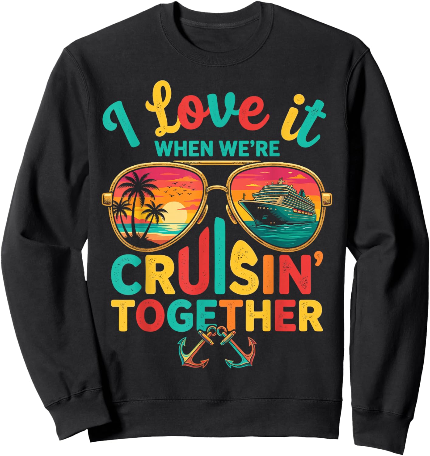 I Love it When We're Cruisin Together Family Couples Cruise Sweatshirt - Sweatshirt | Black