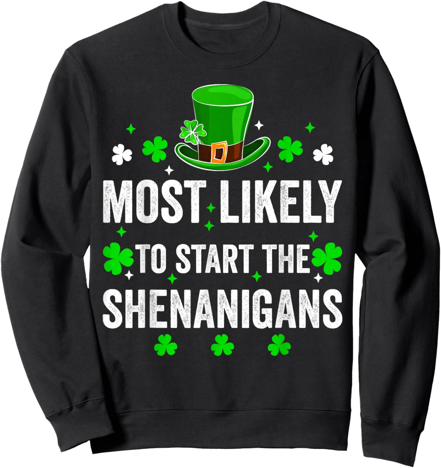 Most Likely to Start The Shenanigan St Patricks Day Shamrock Sweatshirt - Sweatshirt | Black