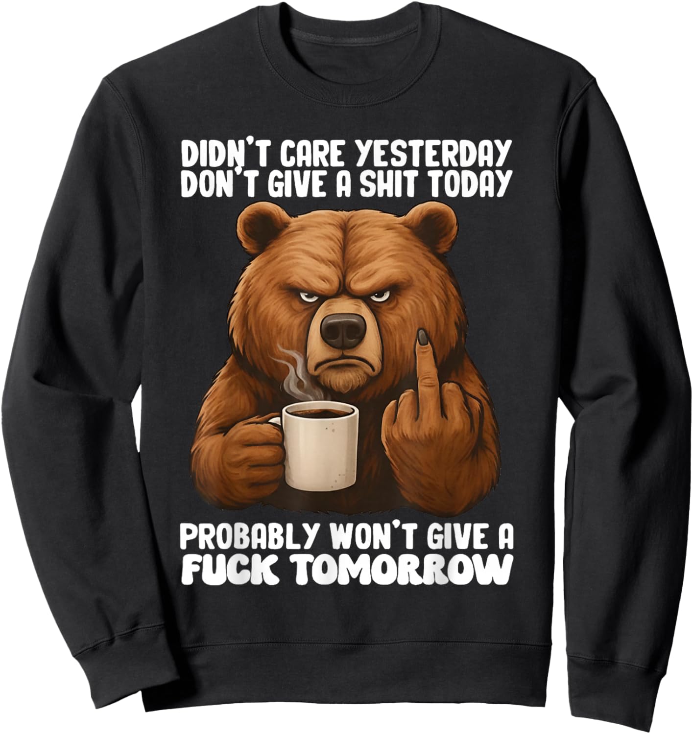 Bear Didn't Care Yesterday Don't Give A Shit Today Probably Sweatshirt - Sweatshirt | Black