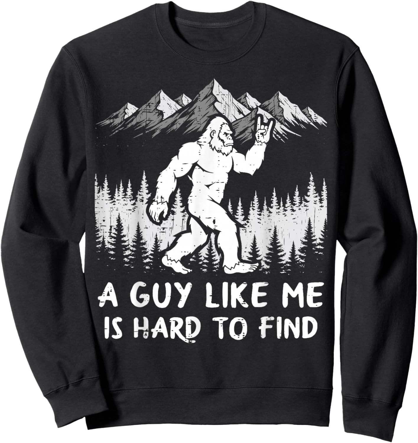Bigfoot A Guy Like Me is Hard to Find Funny Sasquatch Men Sweatshirt - Sweatshirt | Black