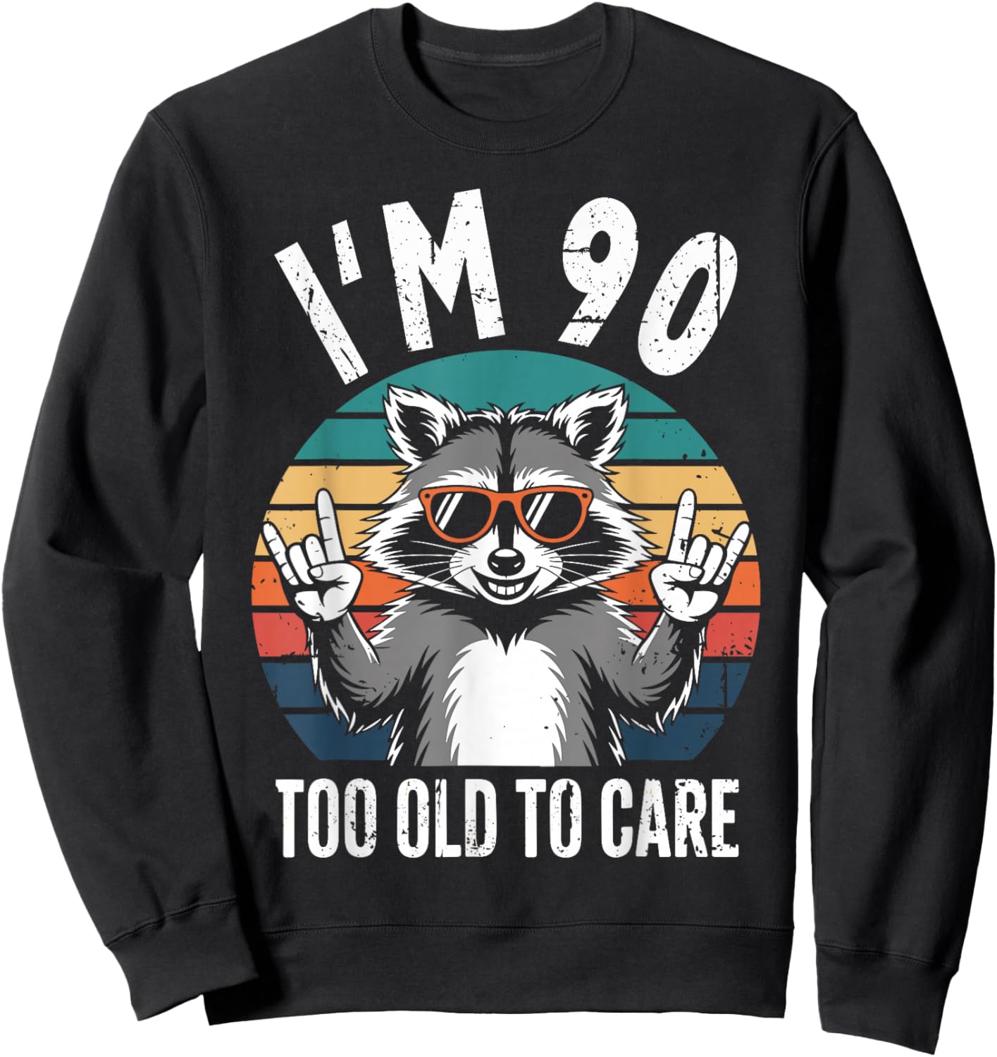 I’m 90 Too Old to Care 90 Birthday 90 Years Men Women Funny Sweatshirt - Sweatshirt | Black