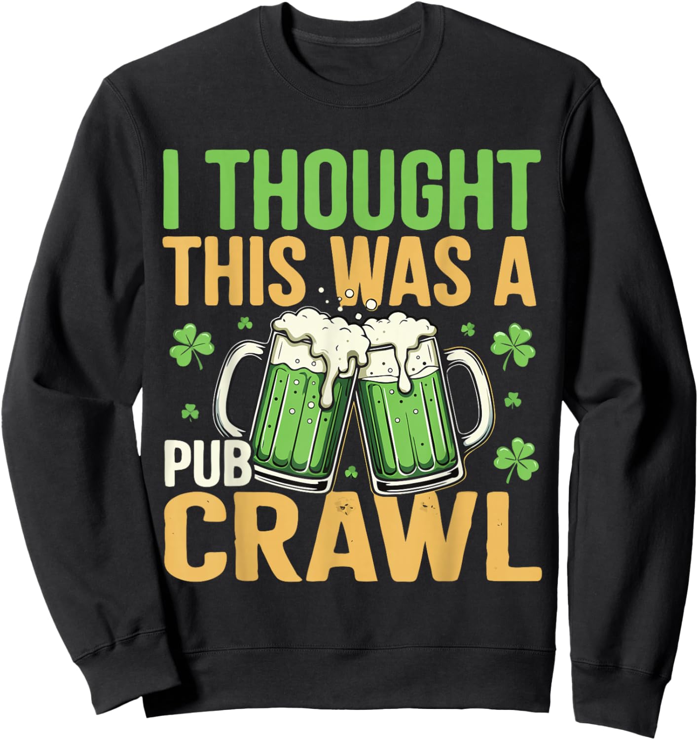 I Thought This was A Pub Crawl Funny St Patricks Day Sweatshirt - Sweatshirt | Black