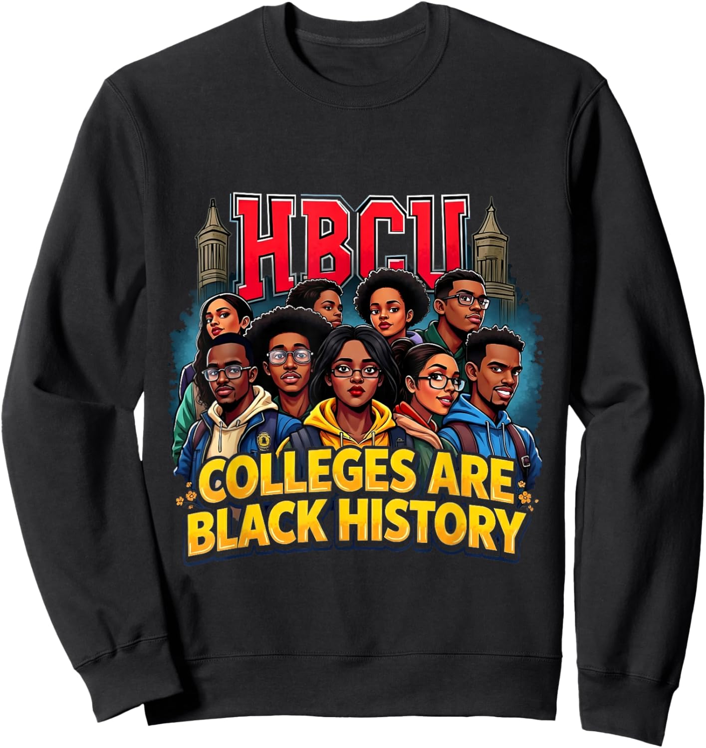 Black History African American HBCU Colleges Students Sweatshirt - Sweatshirt | Black