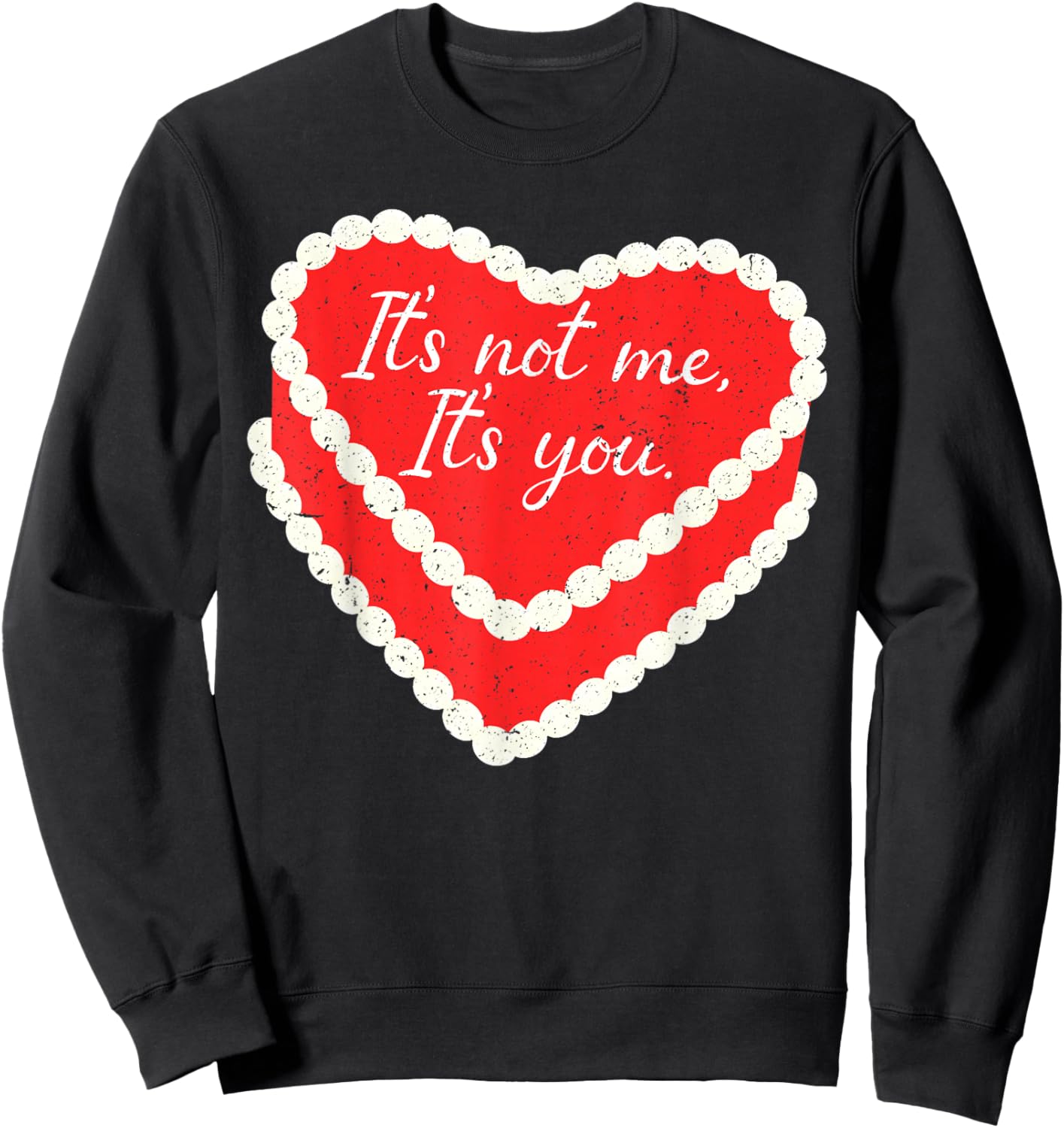 It’s Not Me It’s You Funny Heart Cake Valentine Valentines Sweatshirt - Sweatshirt | Black