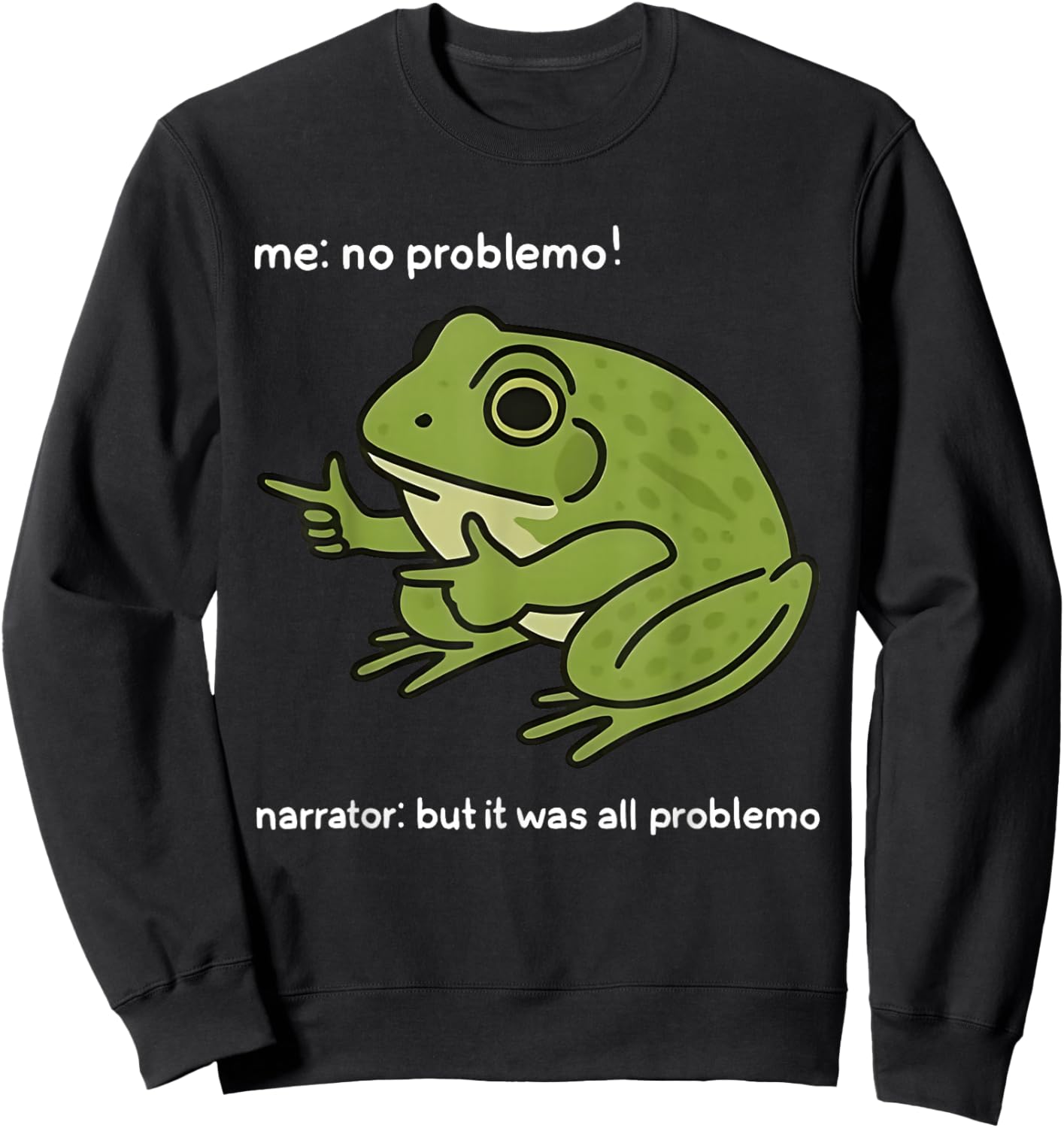 Me No Problemo Narrator But It was All Problemo Funny Meme Sweatshirt - Sweatshirt | Black