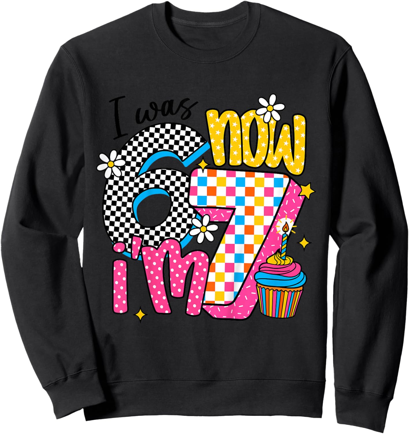 Kids I was 6 Now I'm 7 Happy Daughter 7th 6 7 Birthday Girl Sweatshirt - Sweatshirt | Black