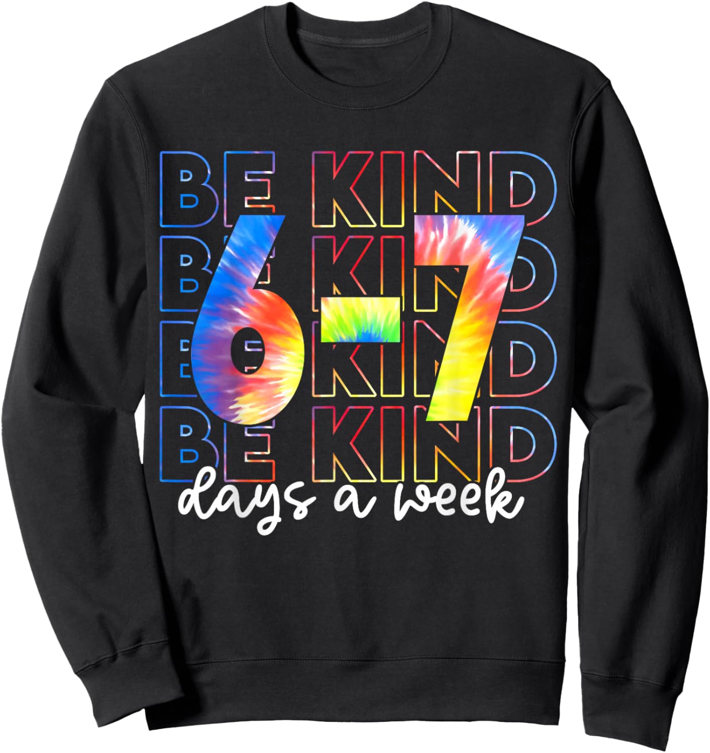 Be Kind 6-7 Days A Week Tie Dye Sweatshirt - Sweatshirt | Black