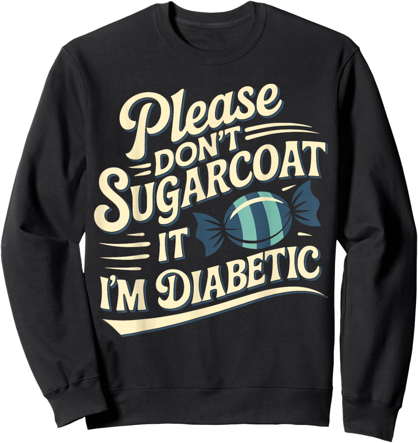 Please Don't Sugarcoat It I'm Diabetic, Funny Diabetes Sweatshirt - Sweatshirt | Black