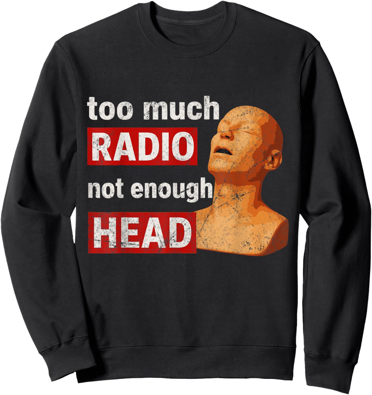 Too Much Radio Not Enough Head Meme Sweatshirt - Sweatshirt | Black