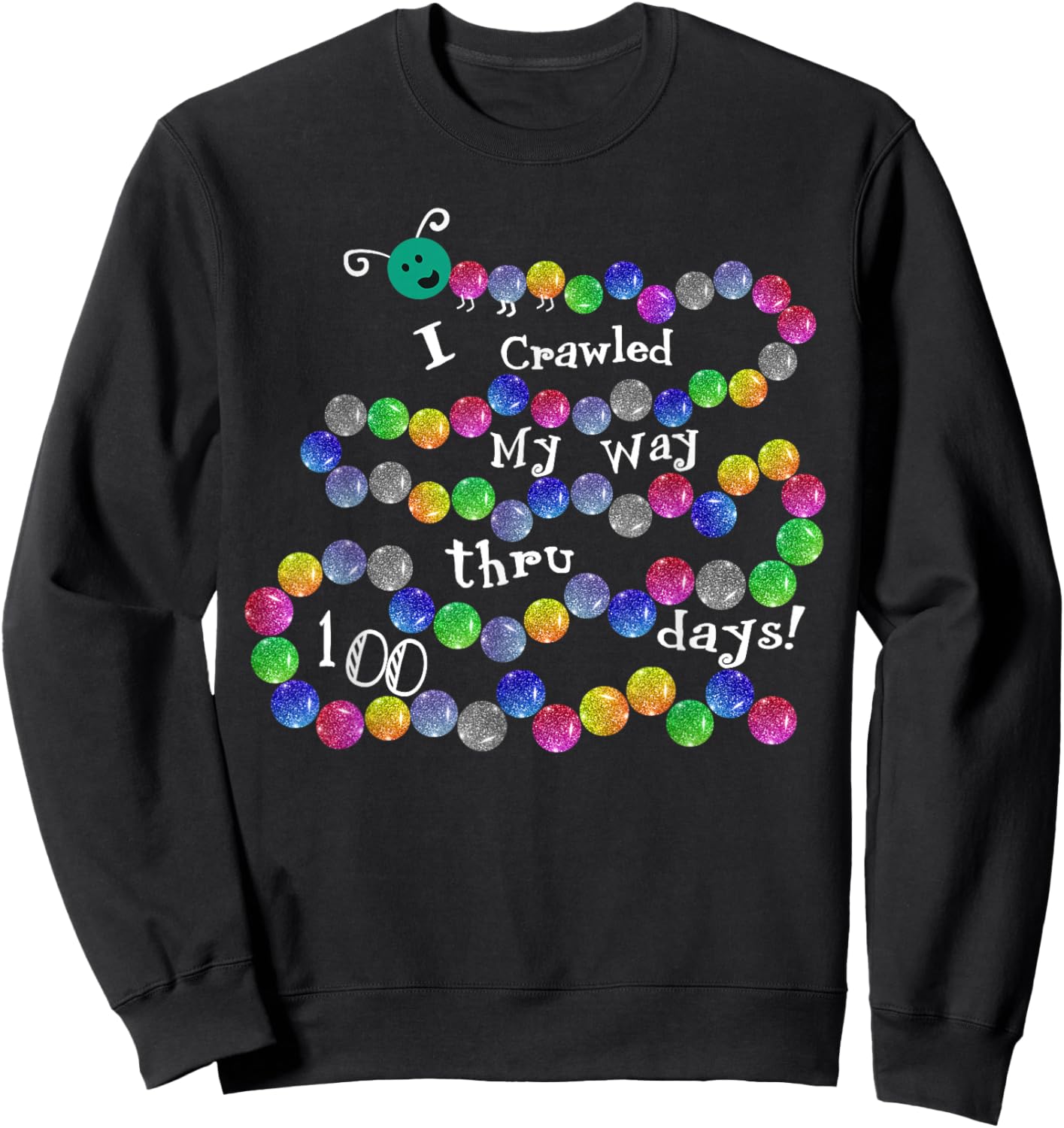 I Crawled My Way Thru 100 Days 100 Smarter Sweatshirt - Sweatshirt | Black