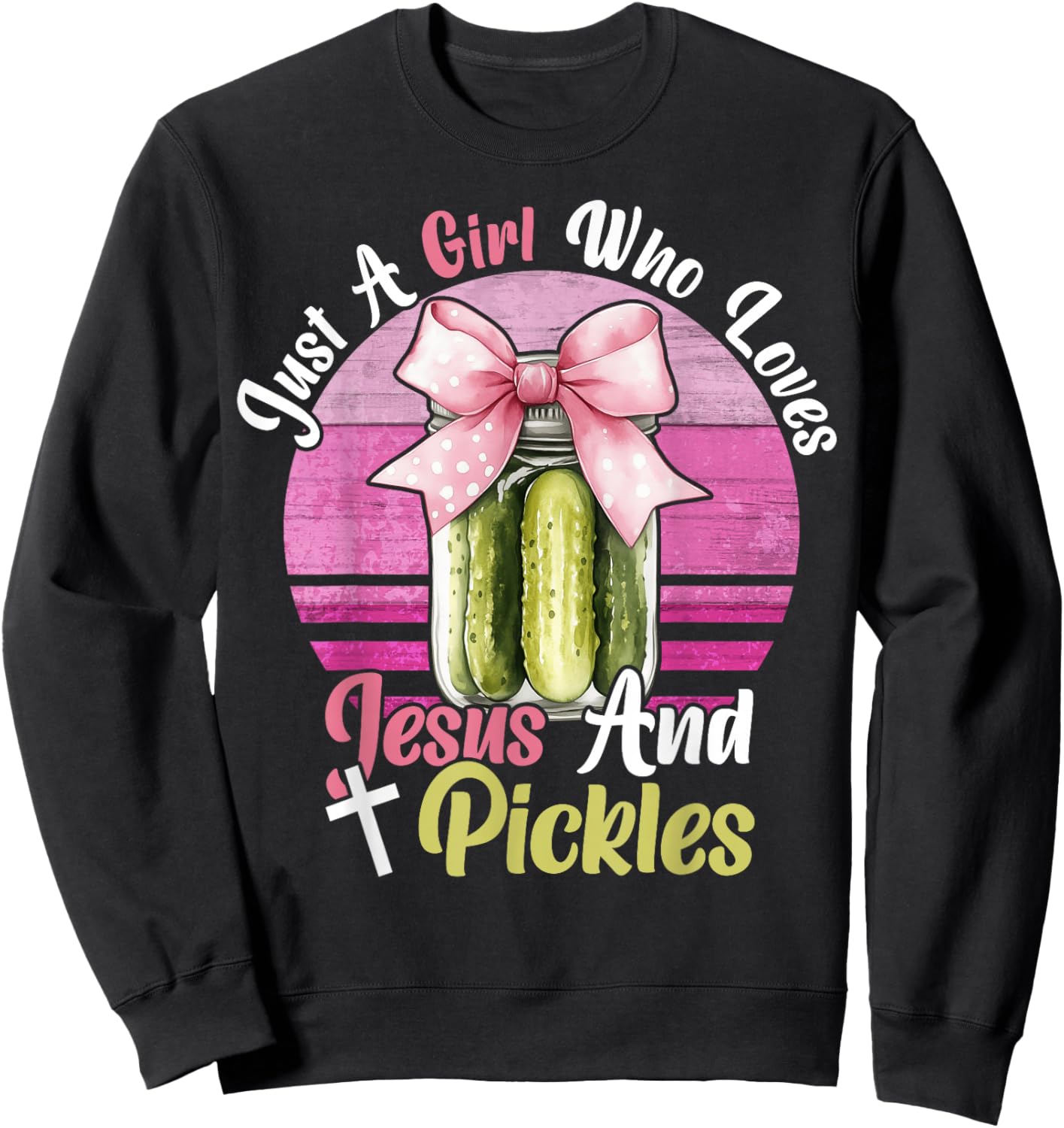 Just A Girl Who Loves Jesus and Pickles. Funny Christian Sweatshirt - Sweatshirt | Black