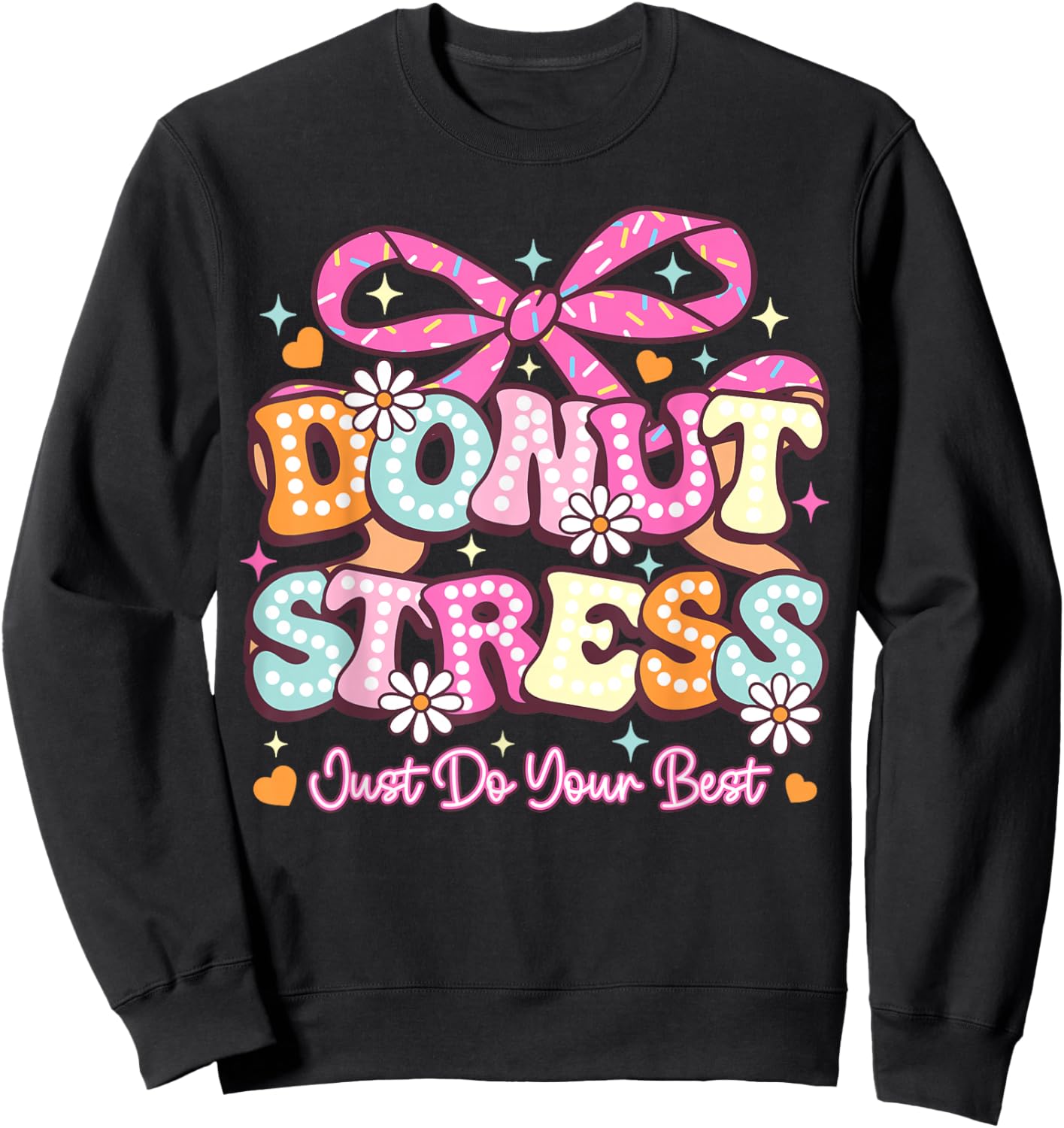 Donut Stress Just Do Your Best Test Day State Testing Sweatshirt - Sweatshirt | Black