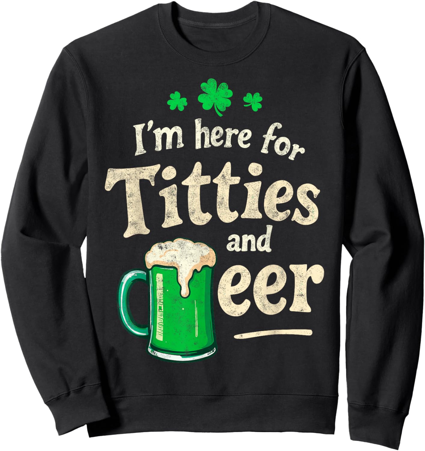 St.Patrick’s Joke I'm Here for Titties & Beer Shenanigans Sweatshirt - Sweatshirt | Black