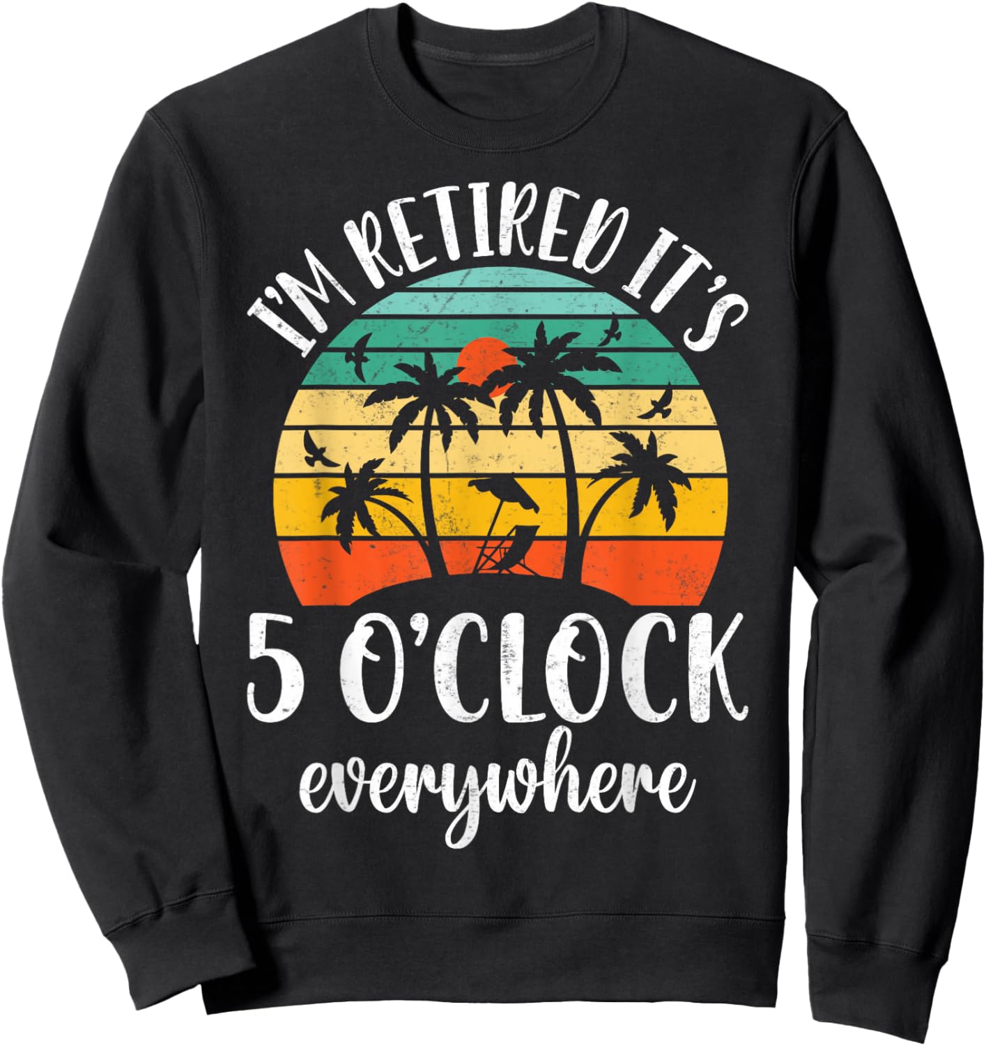 Retro It's 5 O'Clock Everywhere I'm Retired - Tropical Beach Sweatshirt - Sweatshirt | Black