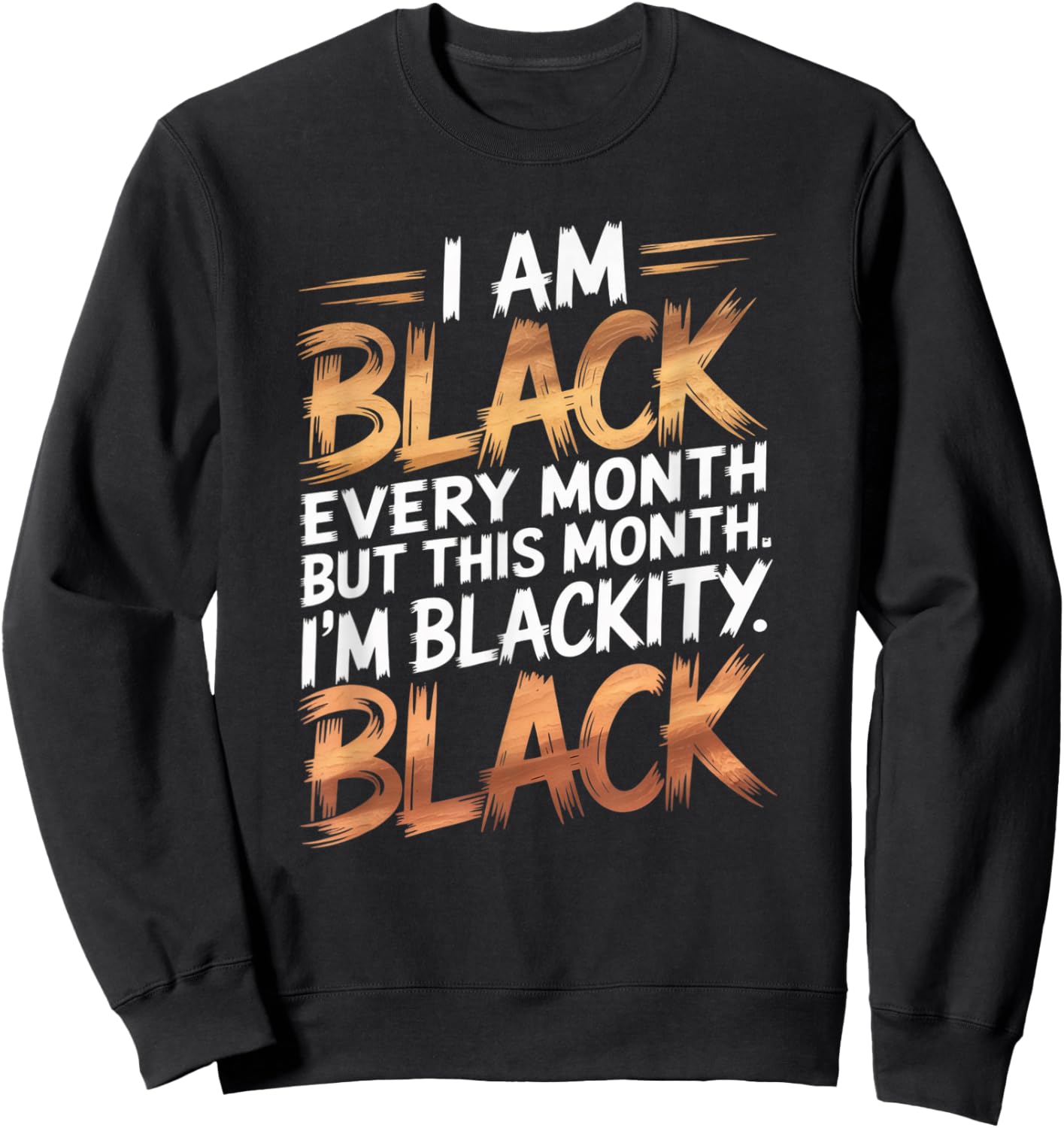 I'm Black Every Month Black History Blackity African Gifts Sweatshirt - Sweatshirt | Black