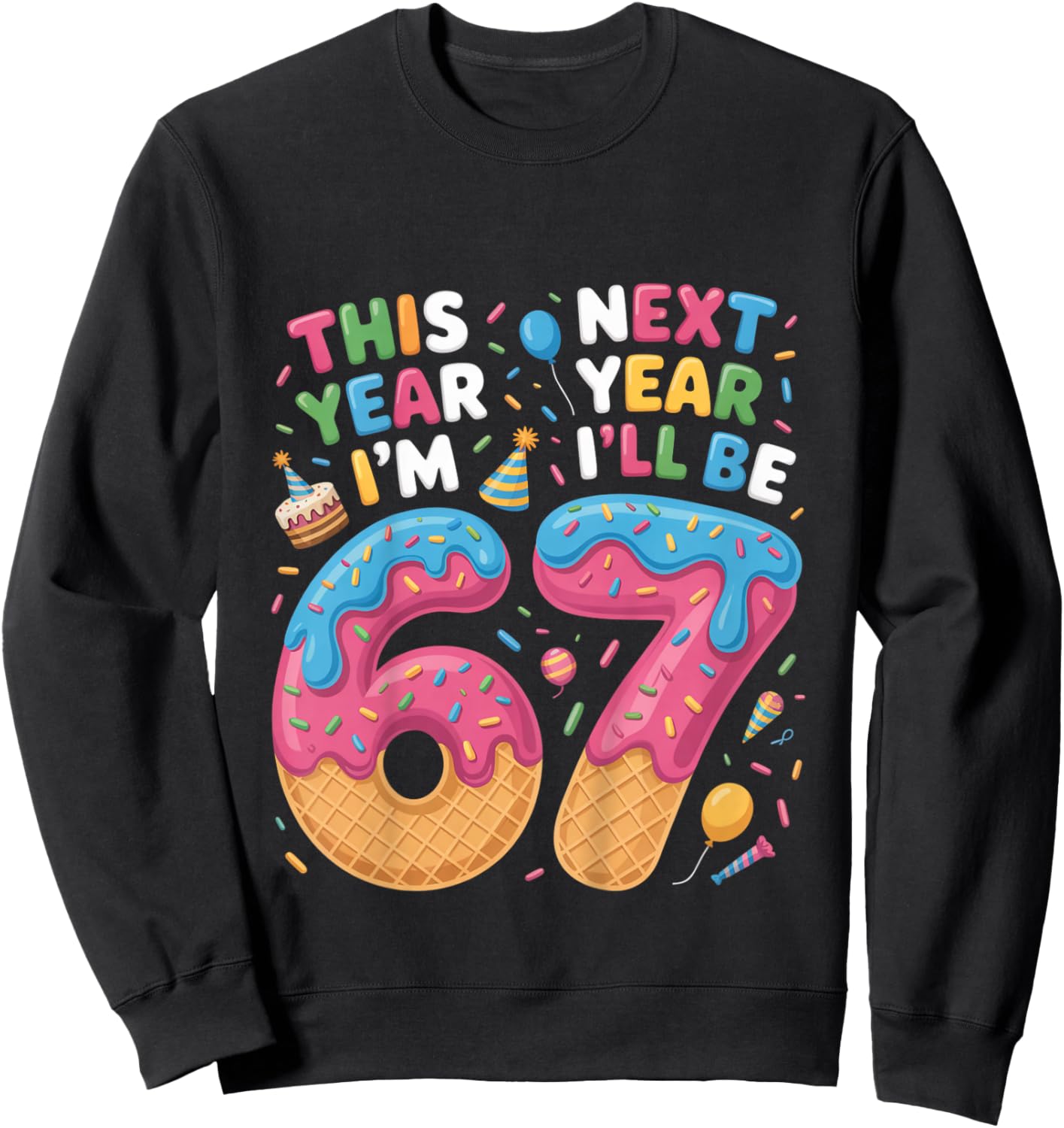 6 Year Old Birthday 67 Trend Now I'm 6 Next Year I'll be 7 Sweatshirt - Sweatshirt | Black