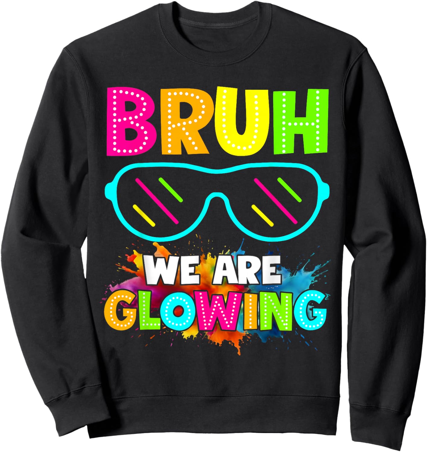 Bruh We are Glowing in My Glowing Era Group Team Colorful Sweatshirt - Sweatshirt | Black