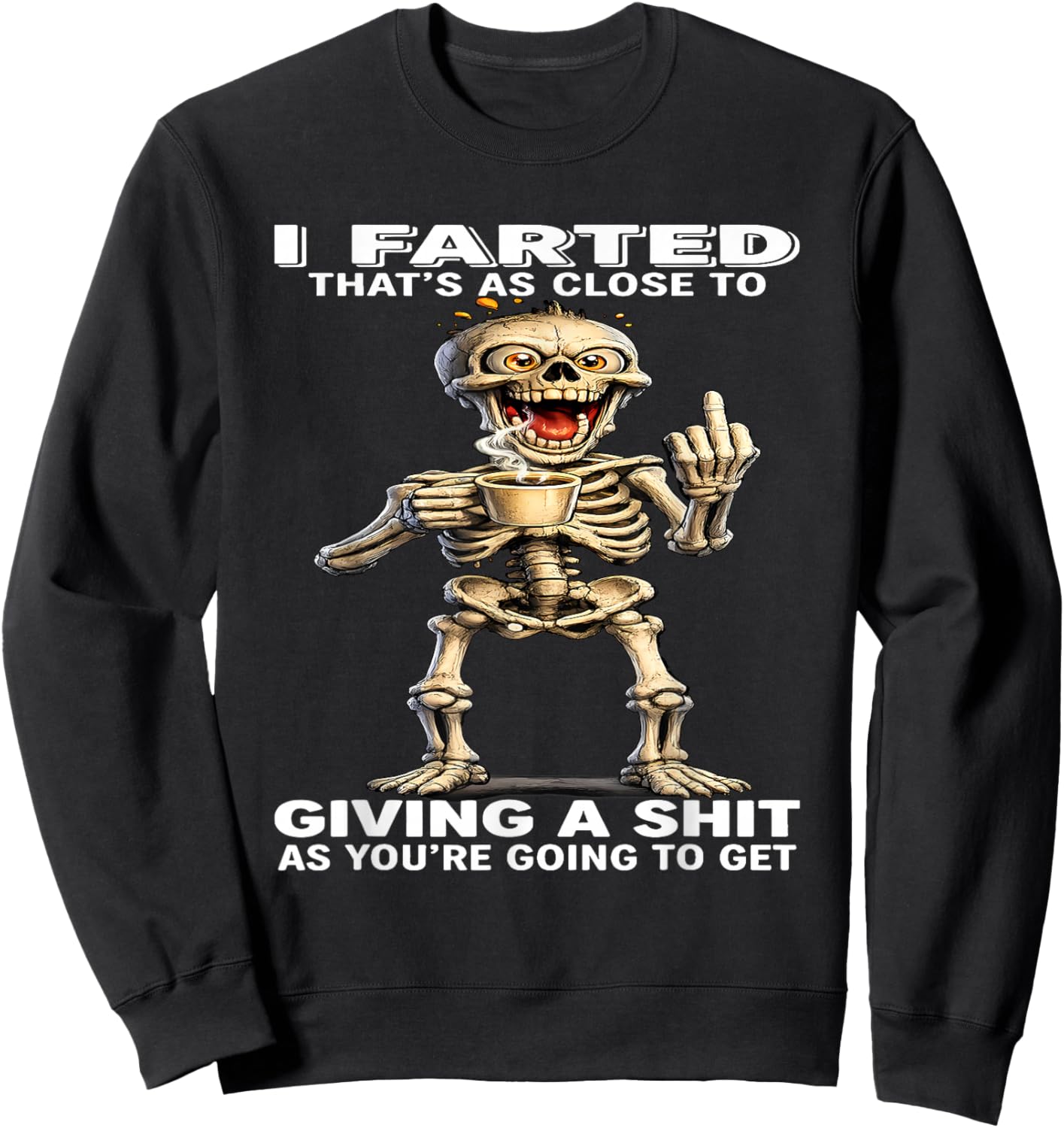 I Farted That's Close to Giving Sht As You're Going Skeleton Sweatshirt - Sweatshirt | Black