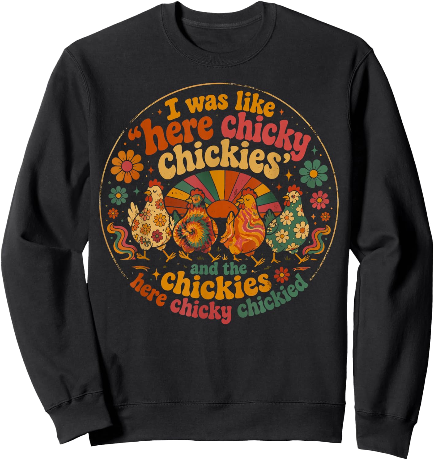 Here Chicky Chickies Funny Chicken Lover Farm Humor Sweatshirt - Sweatshirt | Black
