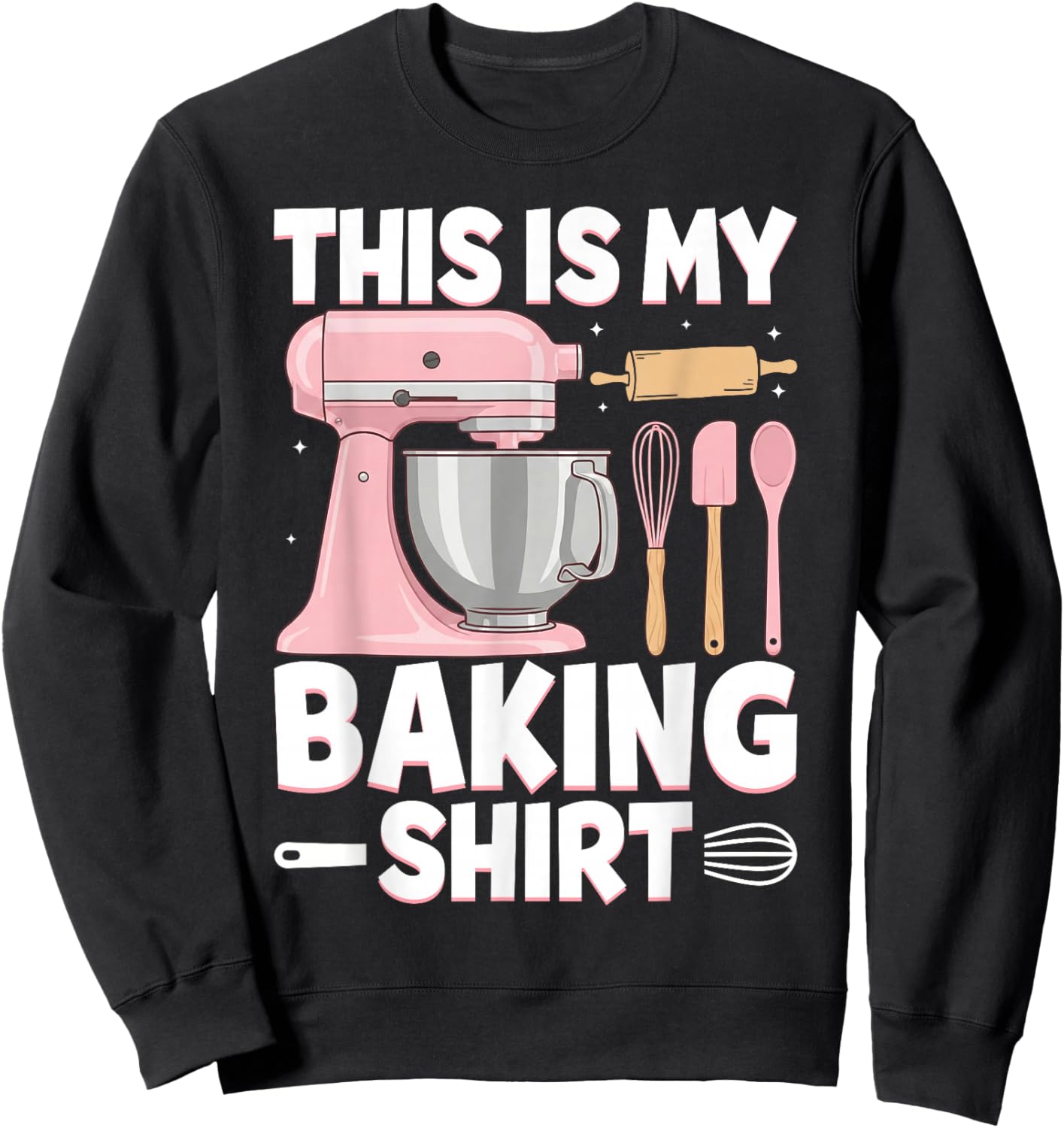 Baking Funny Pastry Chef Baker Baking Cooking Women Men Sweatshirt - Sweatshirt | Black