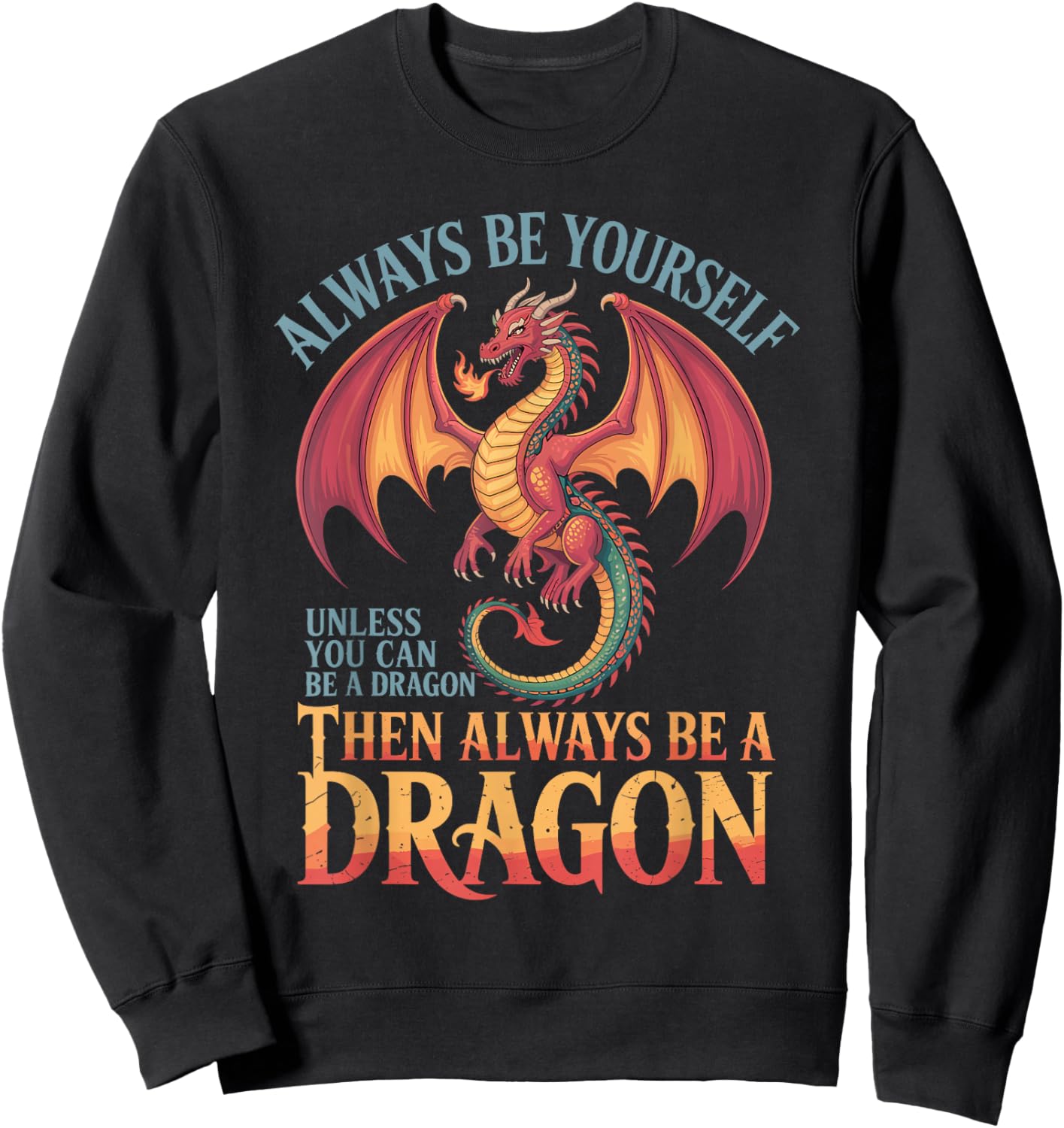 Dragon Shirt Always Be Yourself Unless You Can Be A Dragon Sweatshirt - Sweatshirt | Black
